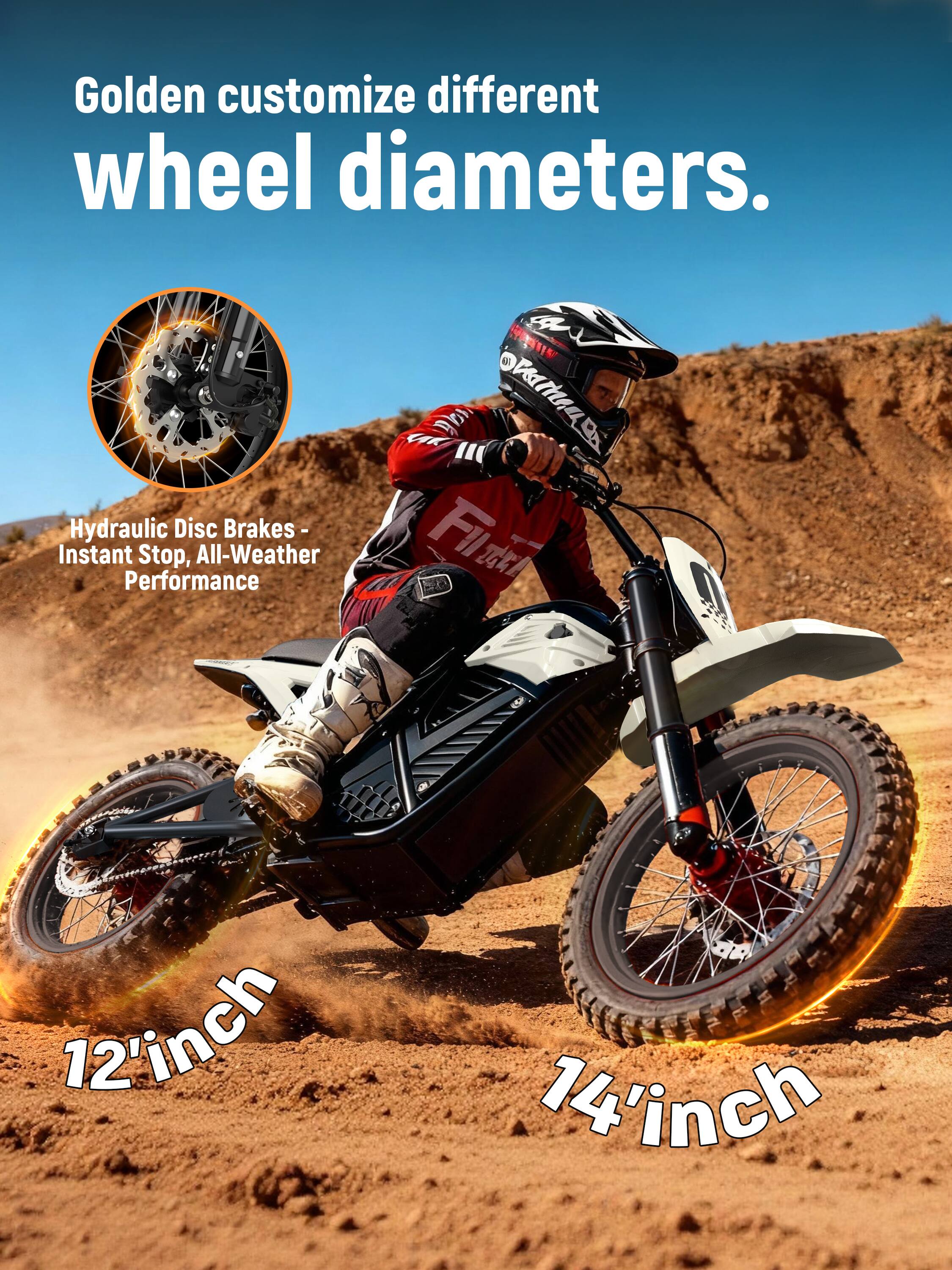 Golden customize different wheel diameters.  
Hydraulic Disc Brakes - Instant Stop, All-Weather Performance  
12'inch 14'inch