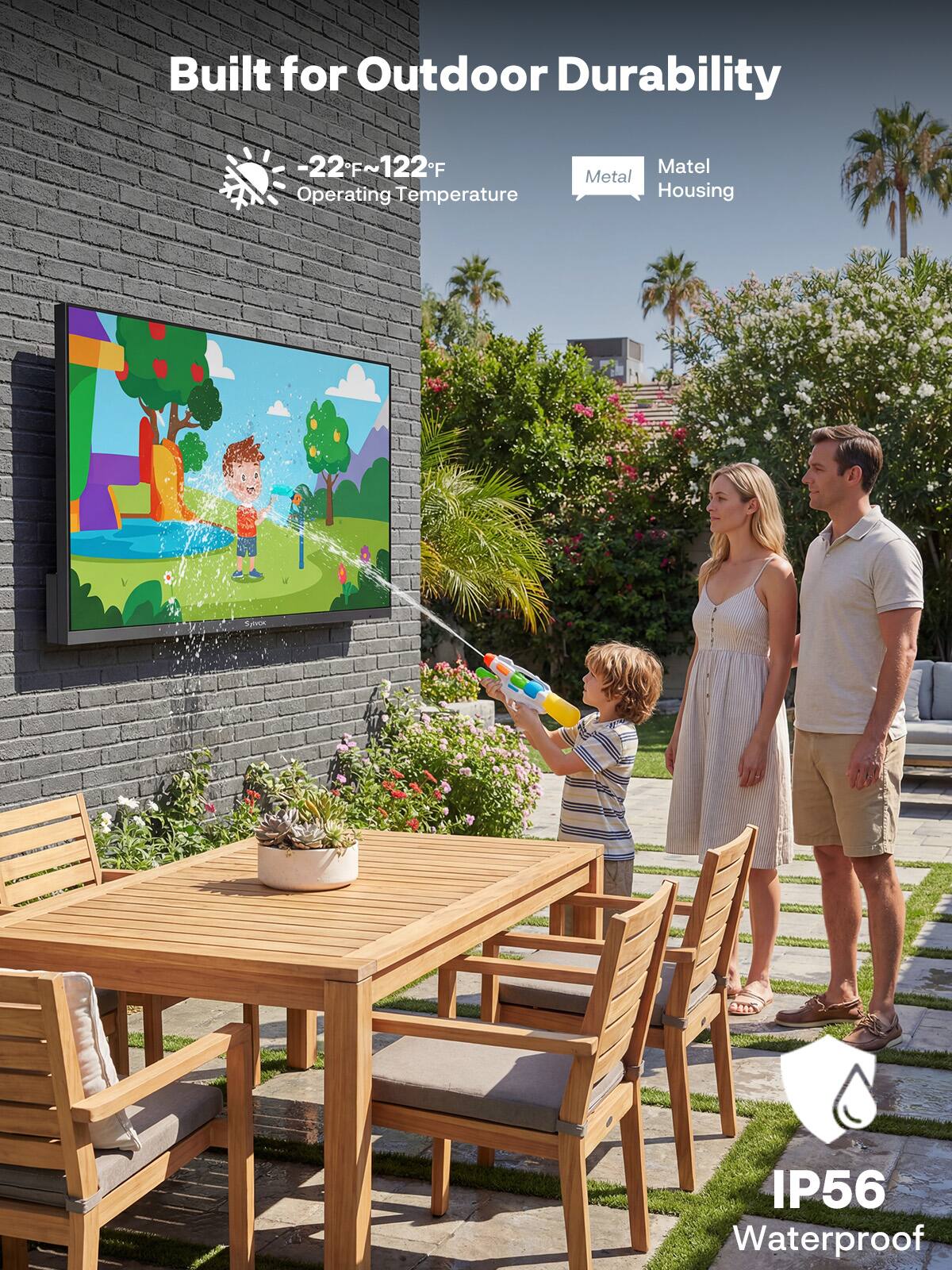 Built for Outdoor Durability  
-22°F ~ 122°F Operating Temperature  
Metal Housing  
IP56 Waterproof