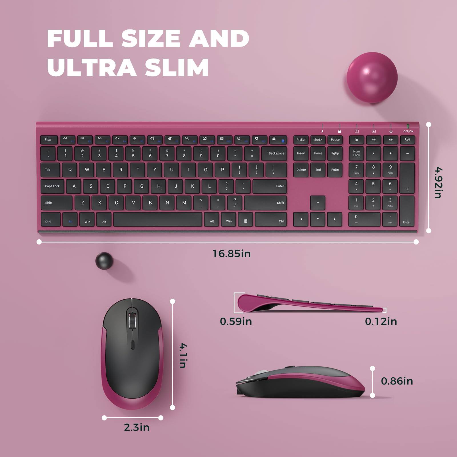 FULL SIZE AND ULTRA SLIM

Esc 1 2 3 4 5 6 7 8 9 0
Tab Q W E R T Y U I O P
Caps Lock A S D F G H J K L
Shift Z X C V B N M
Ctrl Fn Win Alt

Pause Scroll PrintScn

Backspace Insert Home Page Up Num Lock

Delete End Page Down

4.92in 16.85in 0.59in 0.12in 4.1in 0.86in 2.3in