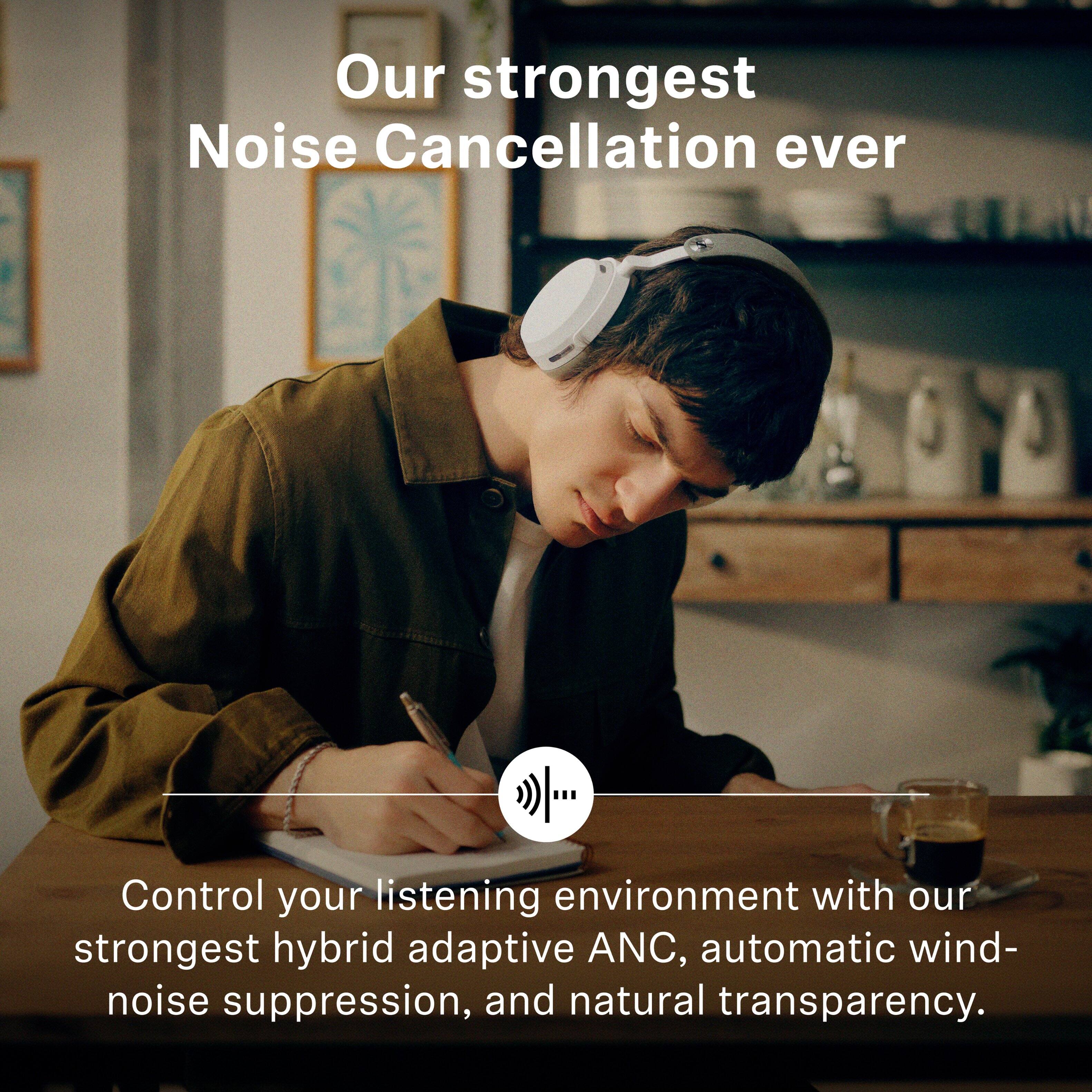 Our strongest Noise Cancellation ever. Control your listening environment with our strongest hybrid adaptive ANC, automatic wind-noise suppression, and natural transparency.