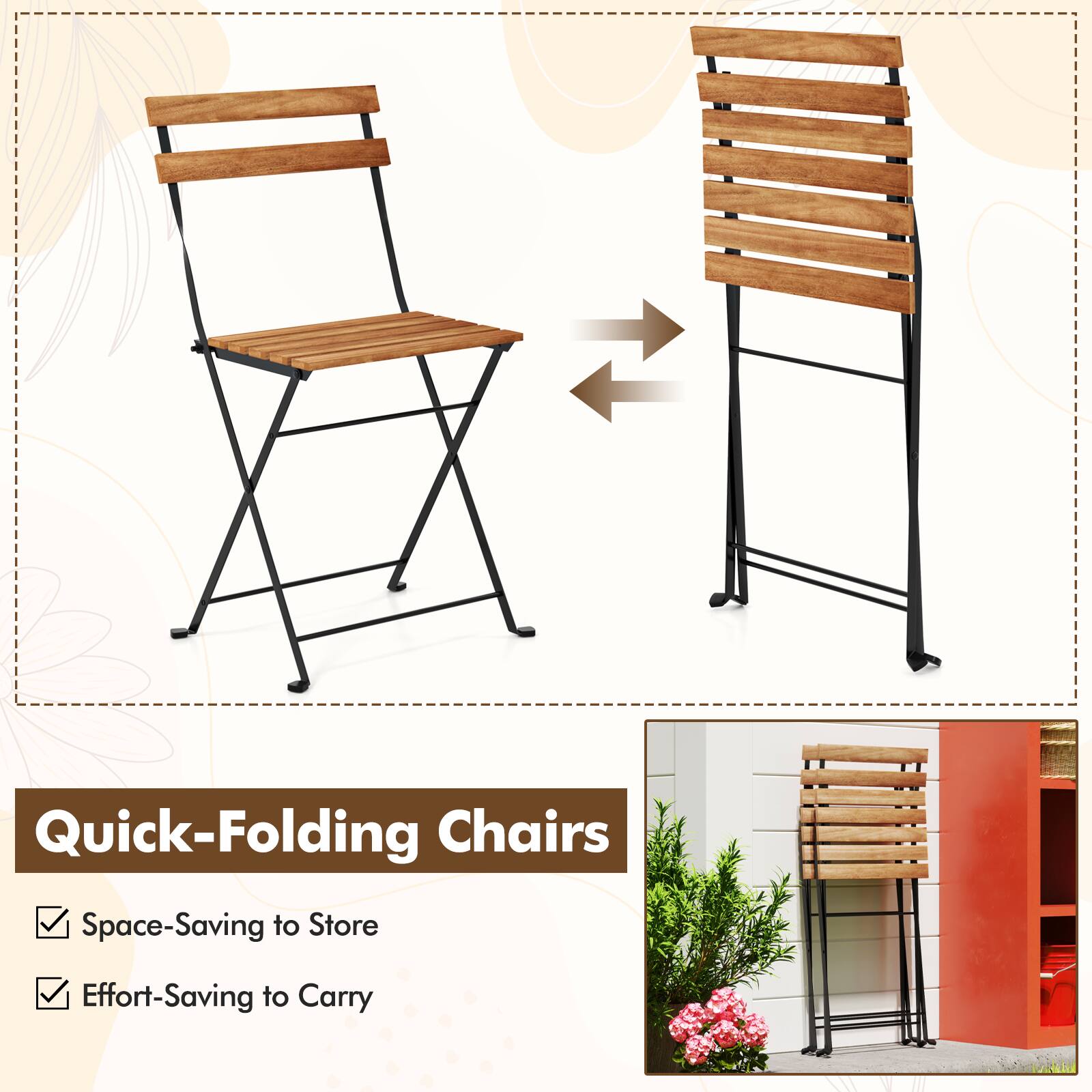 Quick-Folding Chairs  
Space-Saving to Store  
Effort-Saving to Carry
