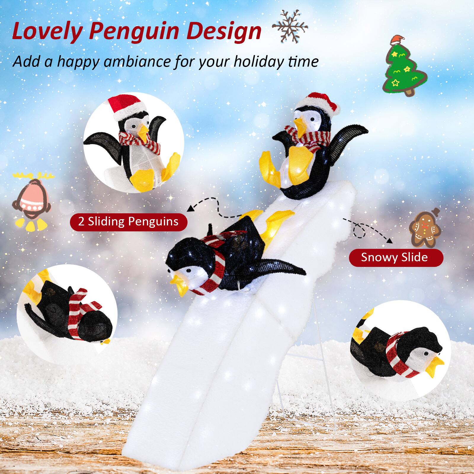 Lovely Penguin Design  
Add a happy ambiance for your holiday time  

2 Sliding Penguins  
Snowy Slide