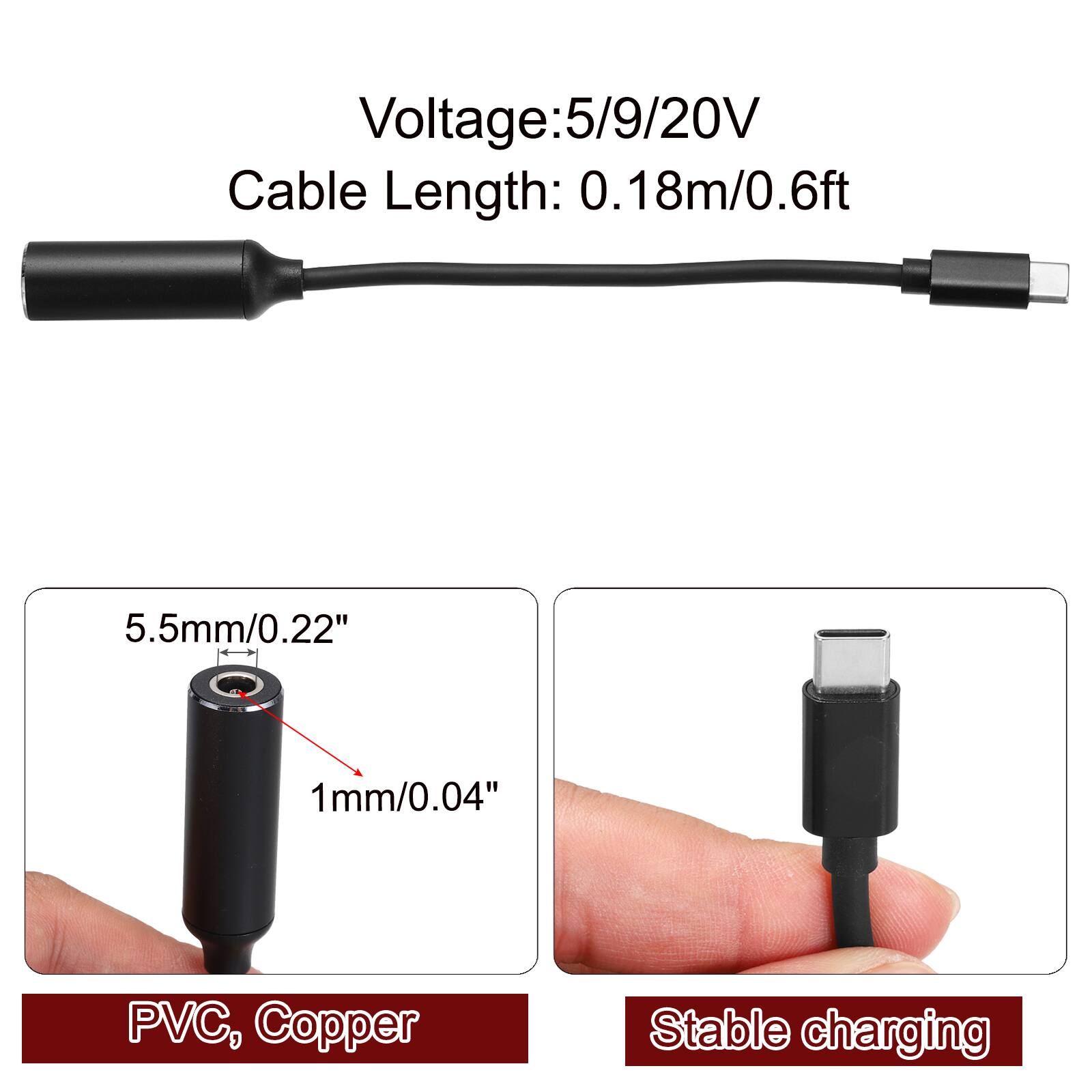 Voltage: 5/9/20V  
Cable Length: 0.18m/0.6ft  
5.5mm/0.22"  
1mm/0.04"  
PVC, Copper  
Stable charging