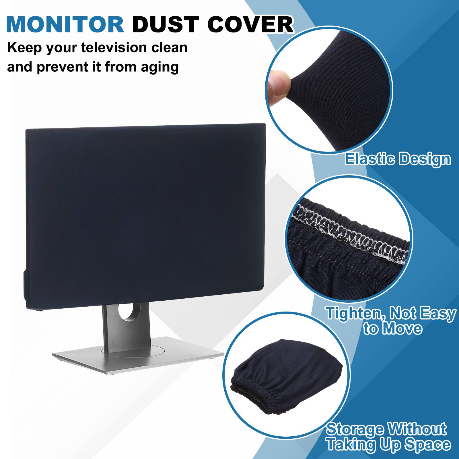 MONITOR DUST COVER

Keep your television clean and prevent it from aging

- Elastic Design
- Tighten, Not Easy to Move
- Storage Without Taking Up Space