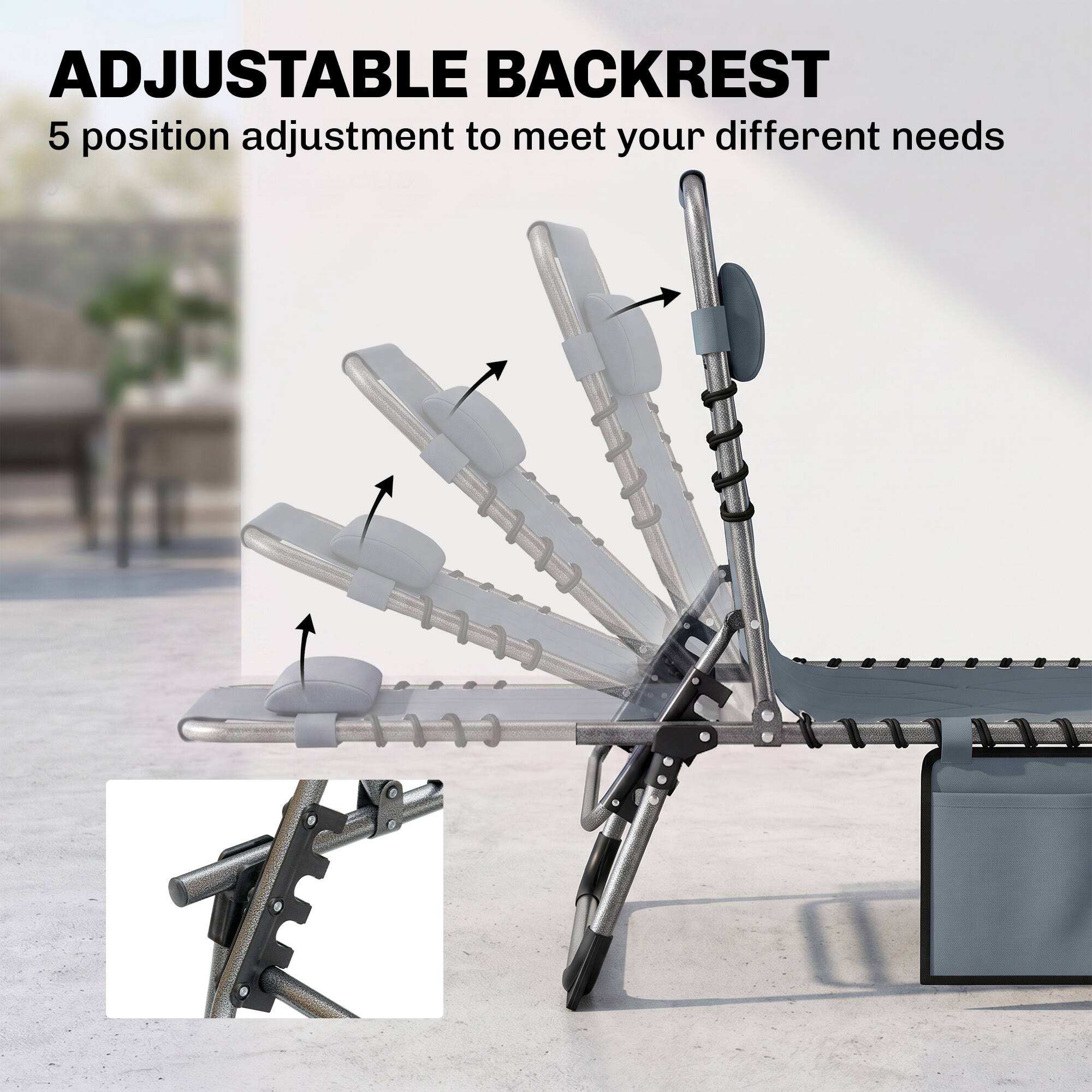 ADJUSTABLE BACKREST  
5 position adjustment to meet your different needs