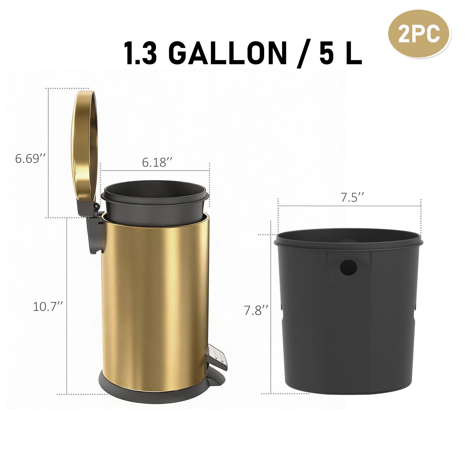 1.3 GALLON / 5 L  
2PC  
6.69"  
6.18"  
7.5"  
10.7"  
7.8"