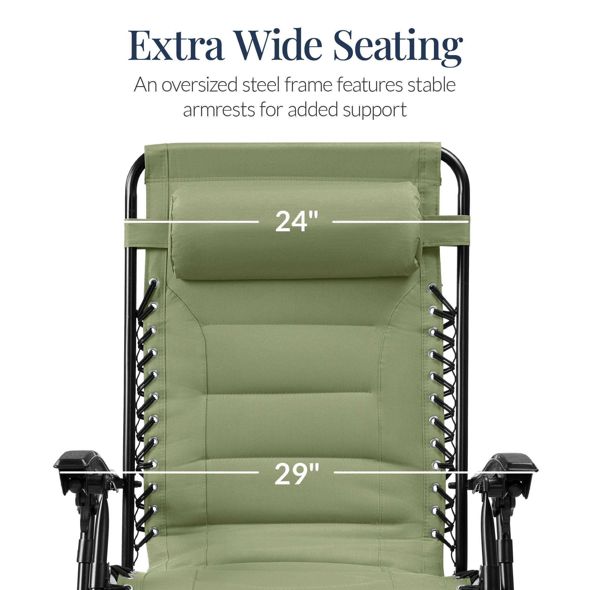 Extra Wide Seating

An oversized steel frame features stable armrests for added support

24"

29"