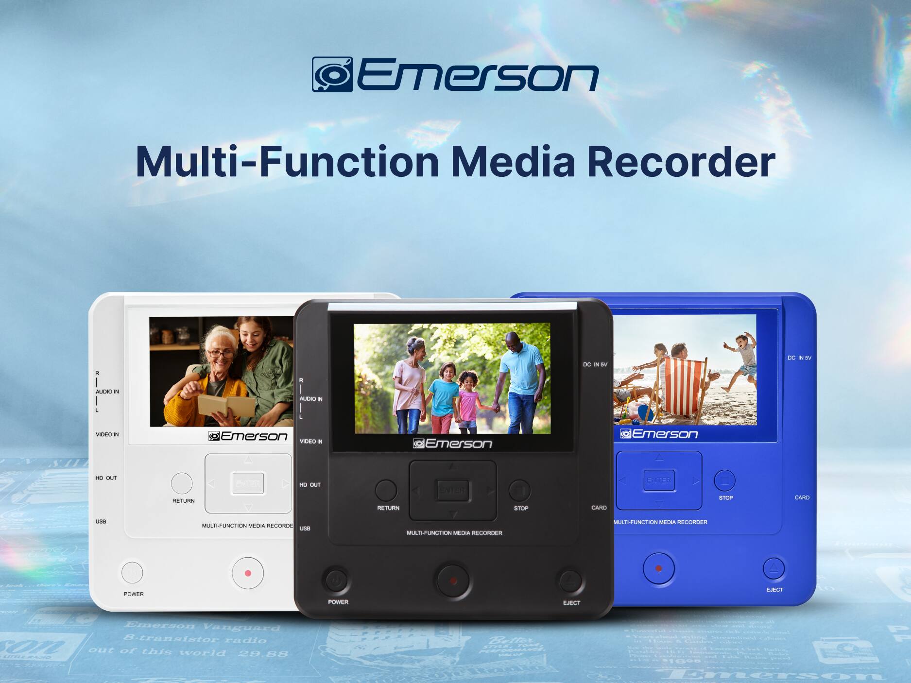 Emerson Multi-Function Media Recorder

- DC IN 5V
- AUDIO IN
- VIDEO IN
- HD OUT
- USB
- RETURN
- ENTER
- STOP
- CARD
- POWER
- EJECT

Emerson Vanguara S. transistor radio
out of this world 29.88