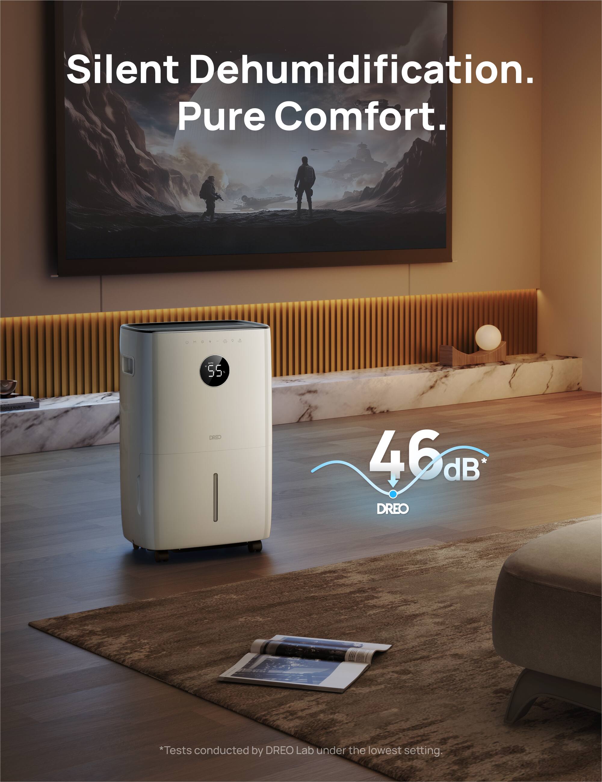 Silent Dehumidification.  
Pure Comfort.  

OPLOA 55  
46 dB  

*Tests conducted by DREO Lab under the lowest setting.