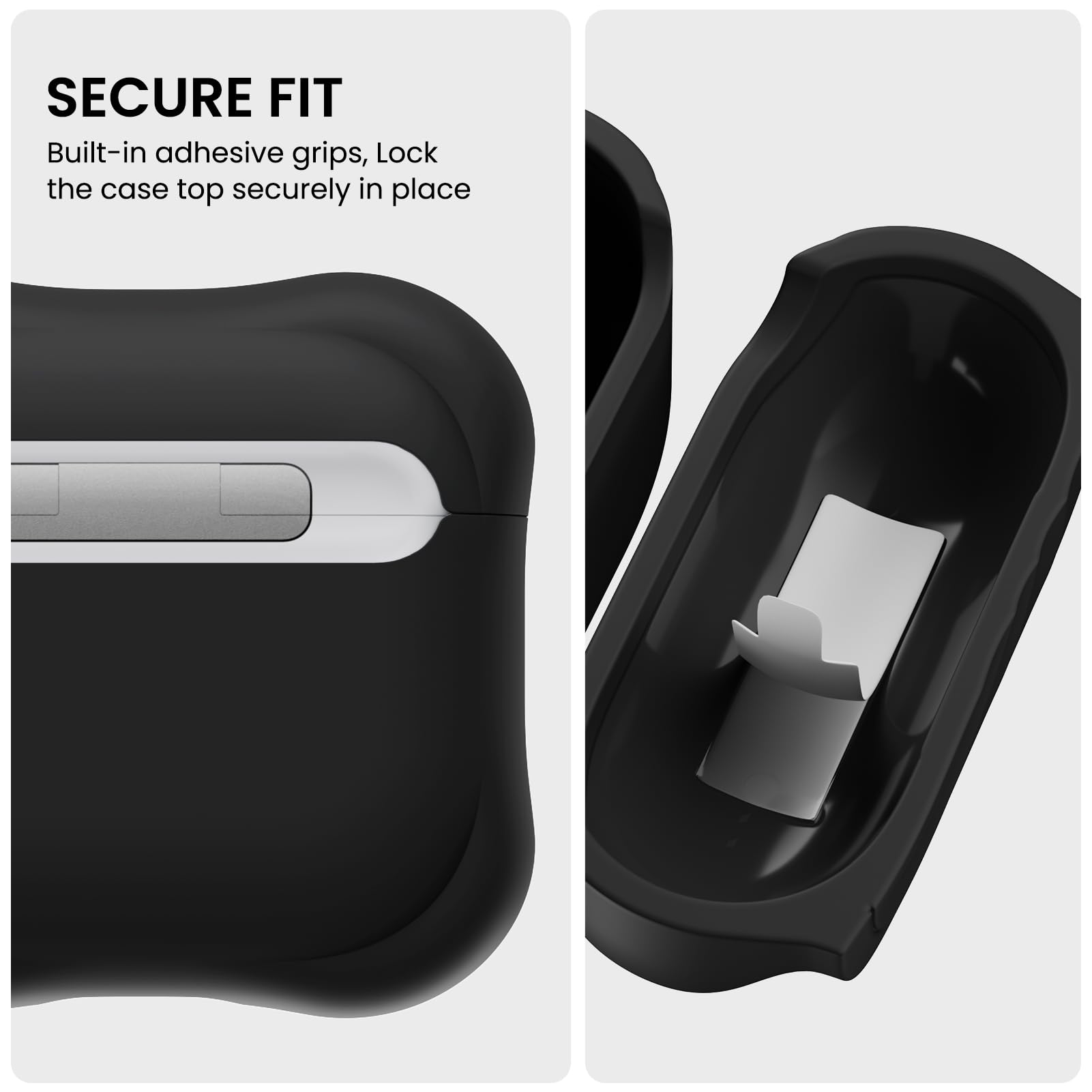 SECURE FIT
Built-in adhesive grips, Lock the case top securely in place