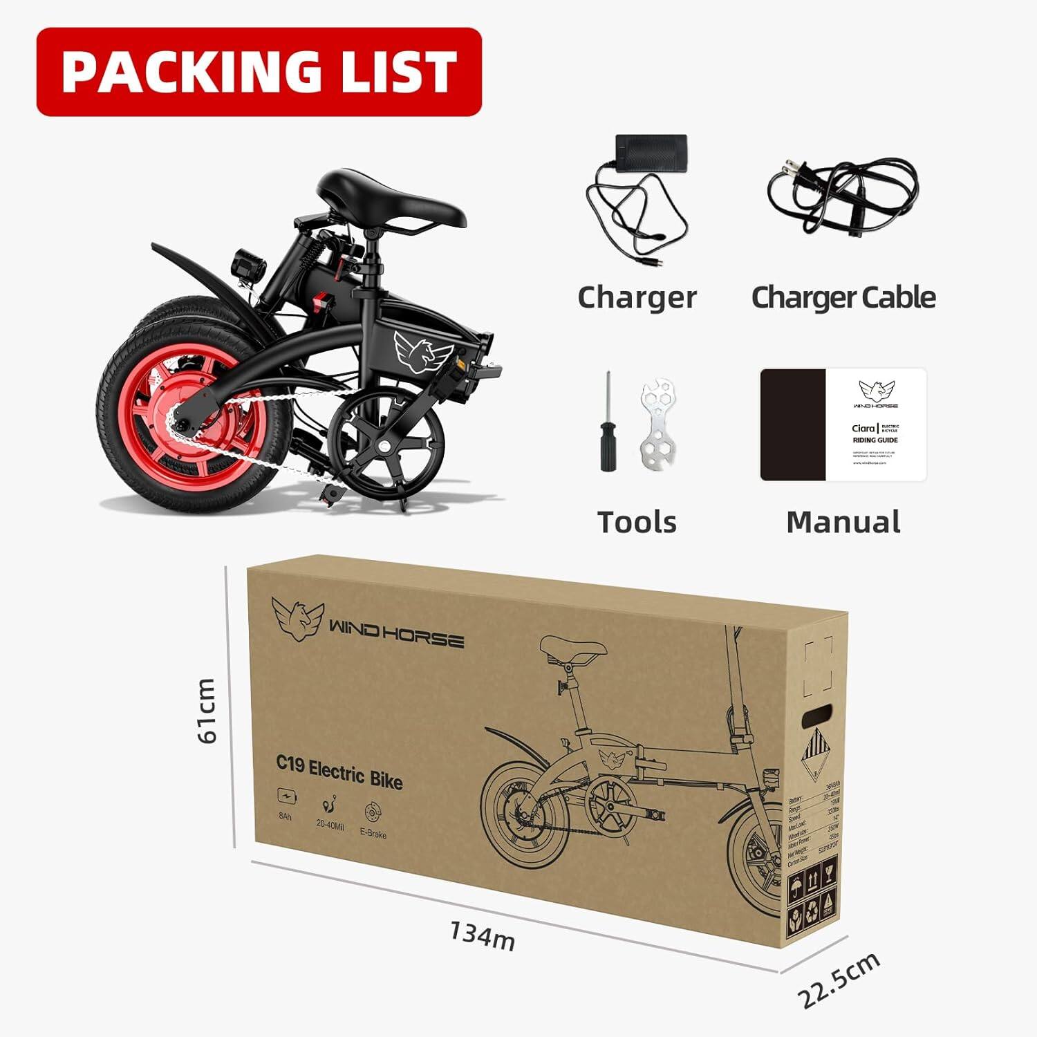 **Packing List:**

- Charger
- Charger Cable
- Tools
- Manual

**C19 Electric Bike Specifications:**
- 61 cm (height)
- 134 m (range)
- 22.5 cm (width)
- 8A/20-43V
- E-Brake

**Box Dimensions:**
- 61 cm (height)
- 134 cm (length)
- 22.5 cm (width)