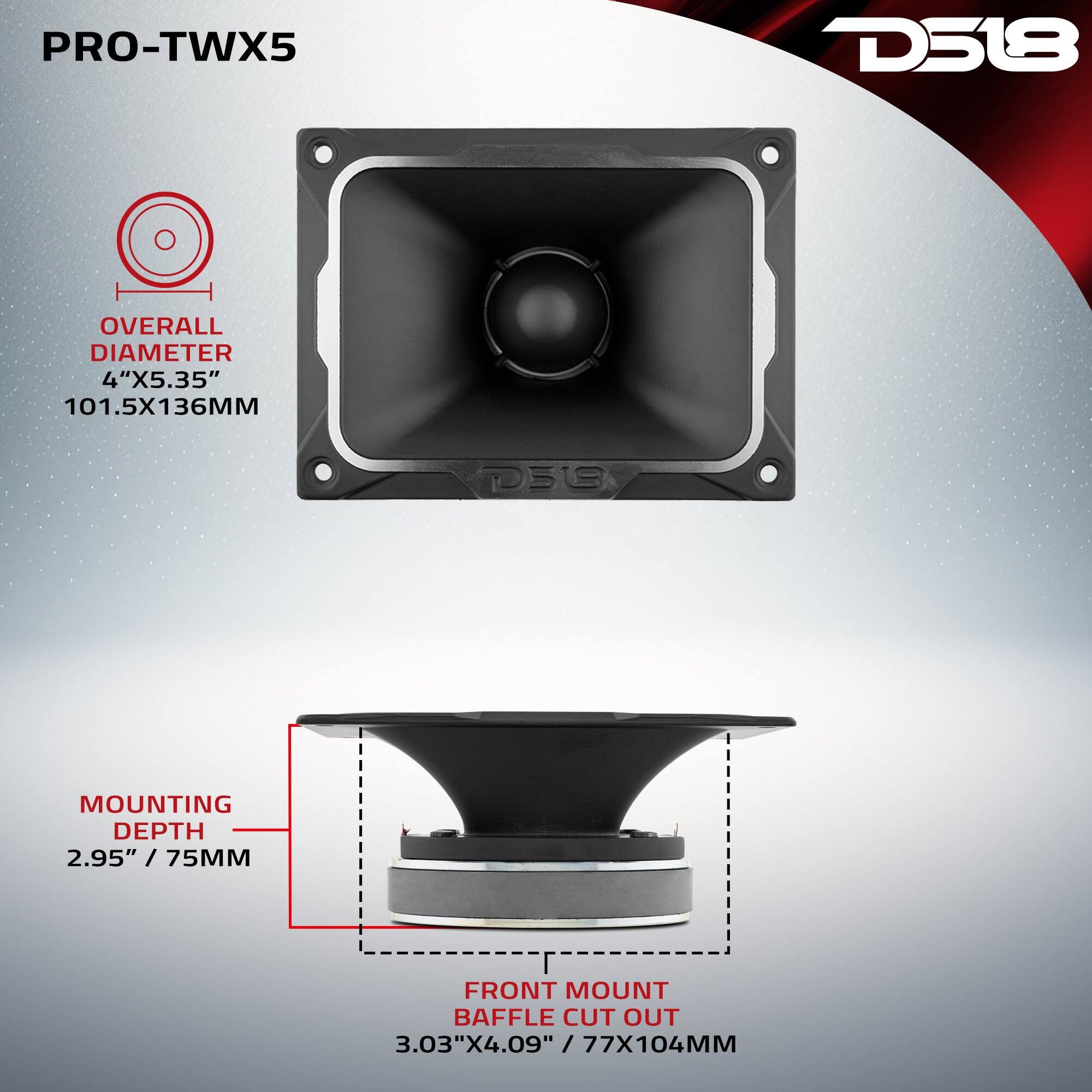 PRO-TWX5  
D518  
OVERALL DIAMETER 4"X5.35" 101.5X136MM  
MOUNTING DEPTH 2.95" / 75MM  
FRONT MOUNT BAFFLE CUT OUT 3.03"X4.09" / 77X104MM