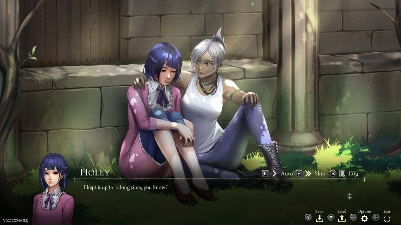 HOLLY  
I kept it up for a long time, you know?  

Auto R Skip B Log  
+ V022 (CONSOLE)  
Y Save X Load Options + Exit