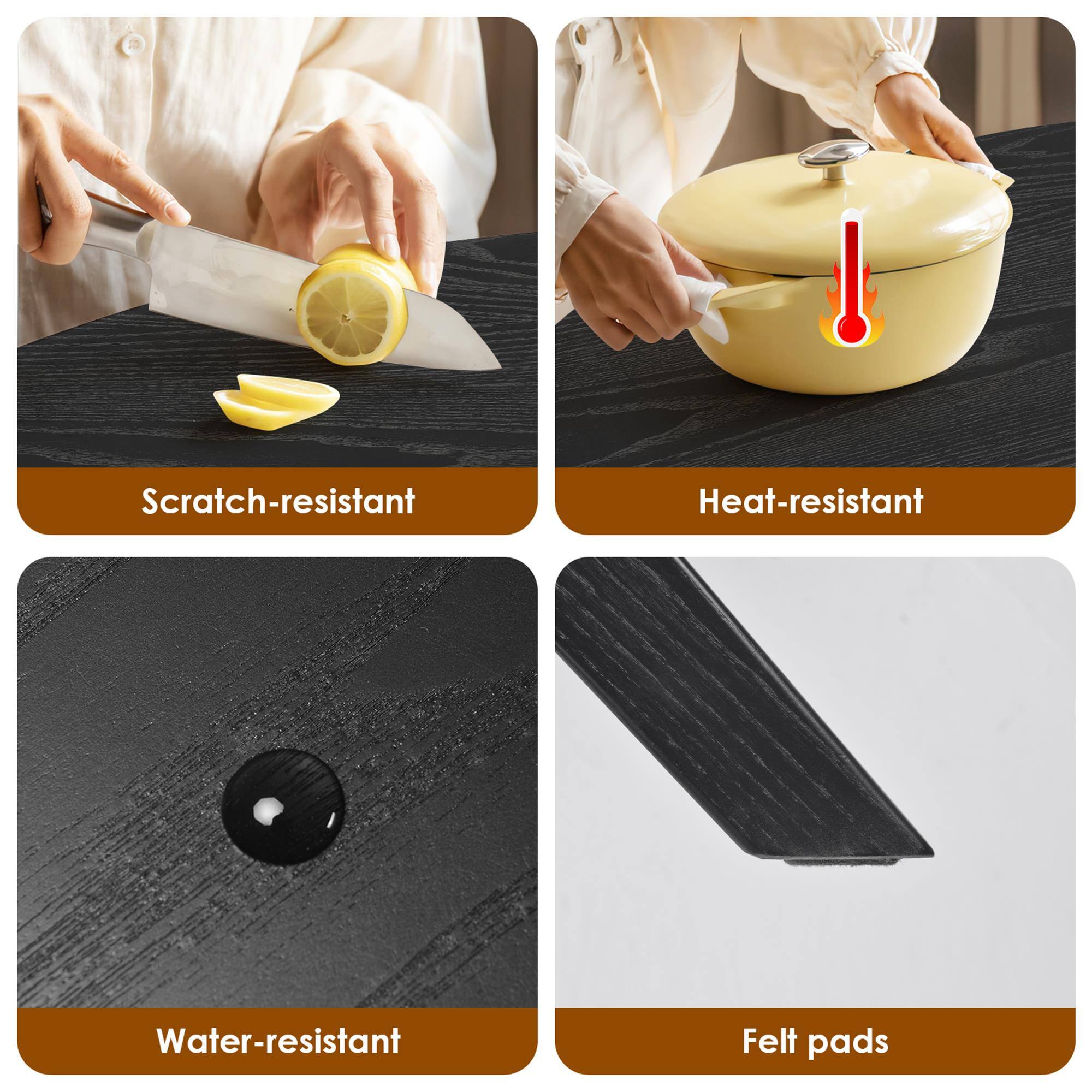 - Scratch-resistant
- Heat-resistant
- Water-resistant
- Felt pads