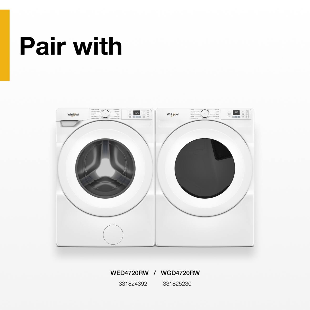 Pair with  
- MILK  
1,009.00  
Whirlpool  
-  
025  
Whirlpool  
00 R  
WED4720RW / WGD4720RW  
331824392 331825230