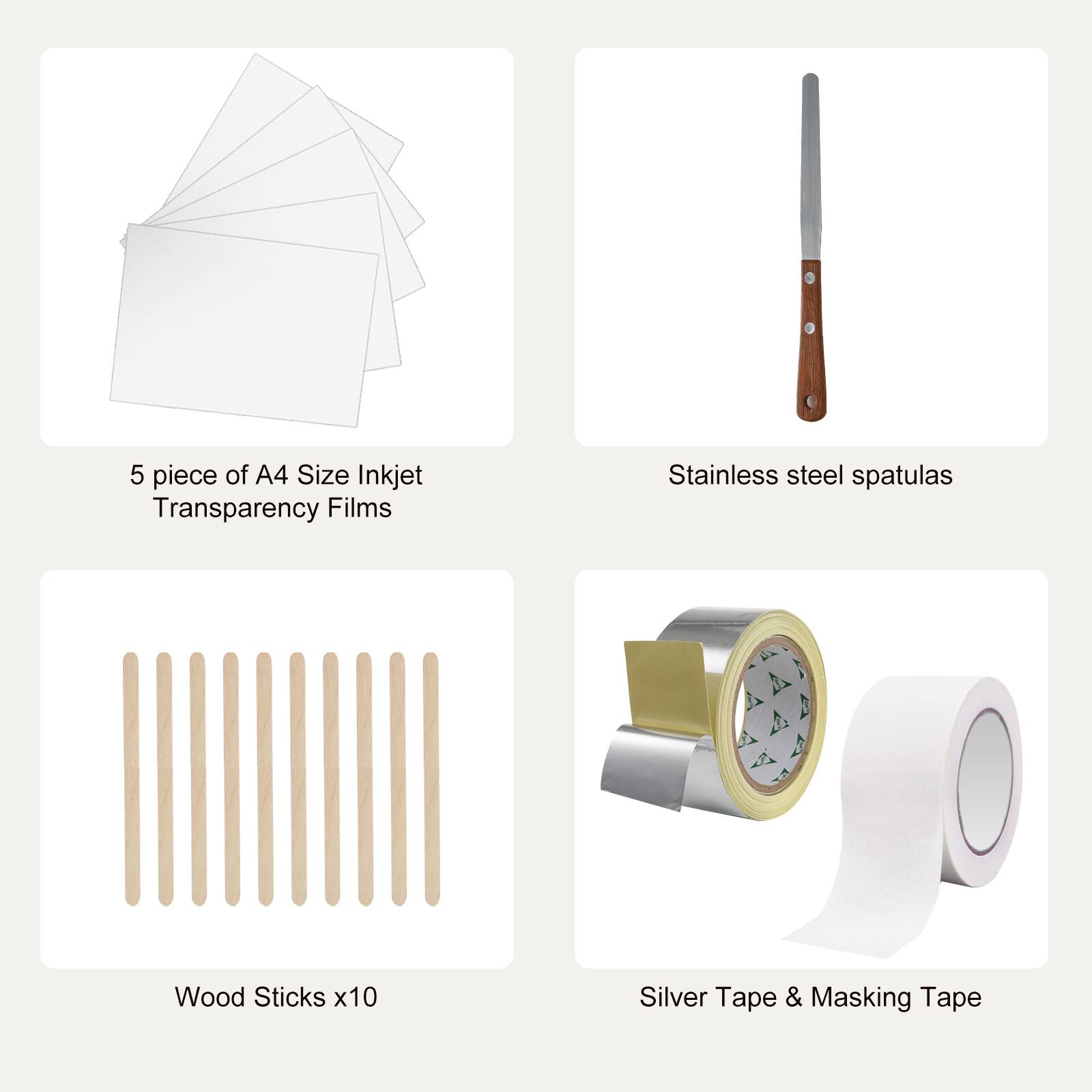 5 piece of A4 Size Inkjet Transparency Films  
Stainless steel spatulas  
Wood Sticks x10  
Silver Tape & Masking Tape
