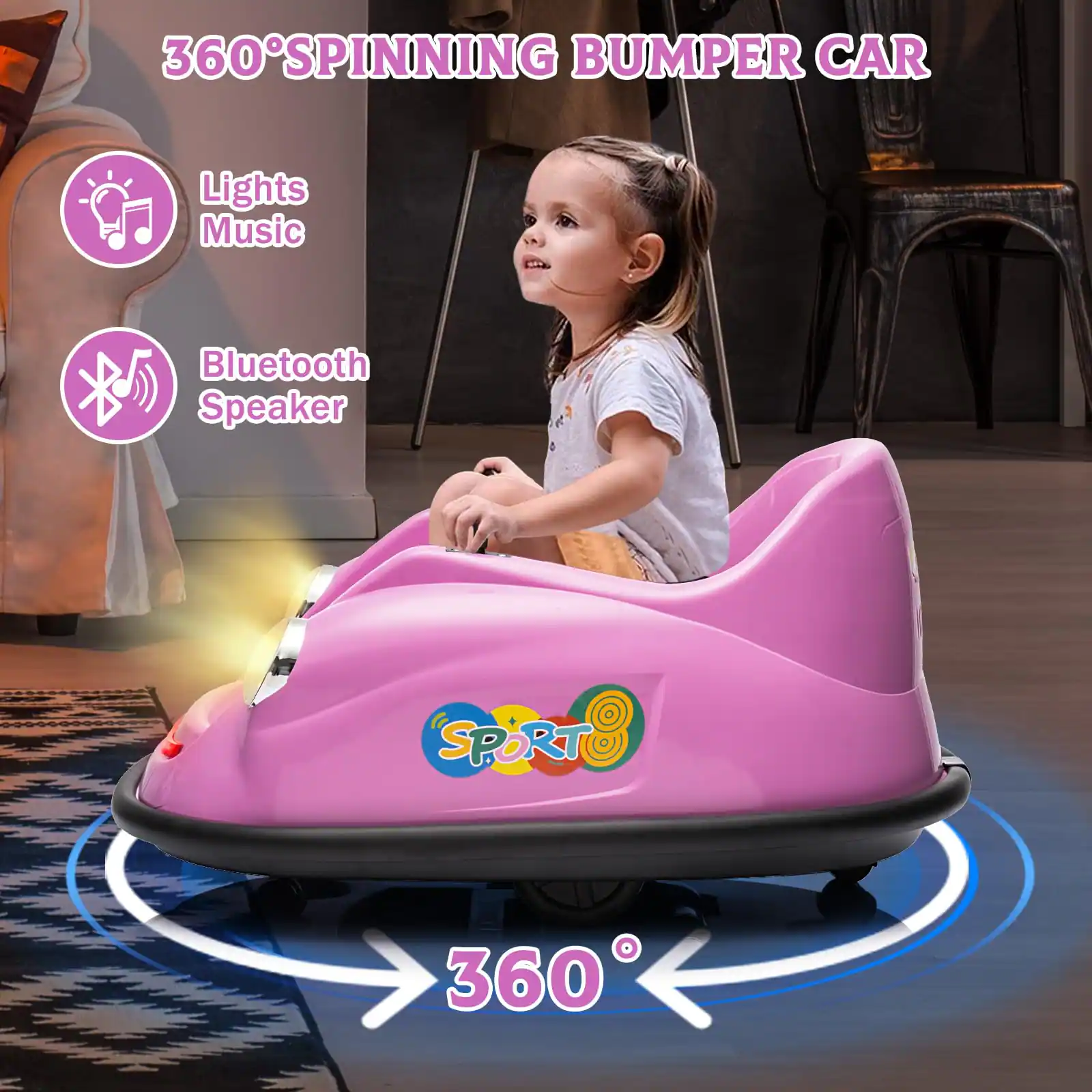 360° SPINNING BUMPER CAR

- Lights Music
- Bluetooth Speaker

SPORT

360°