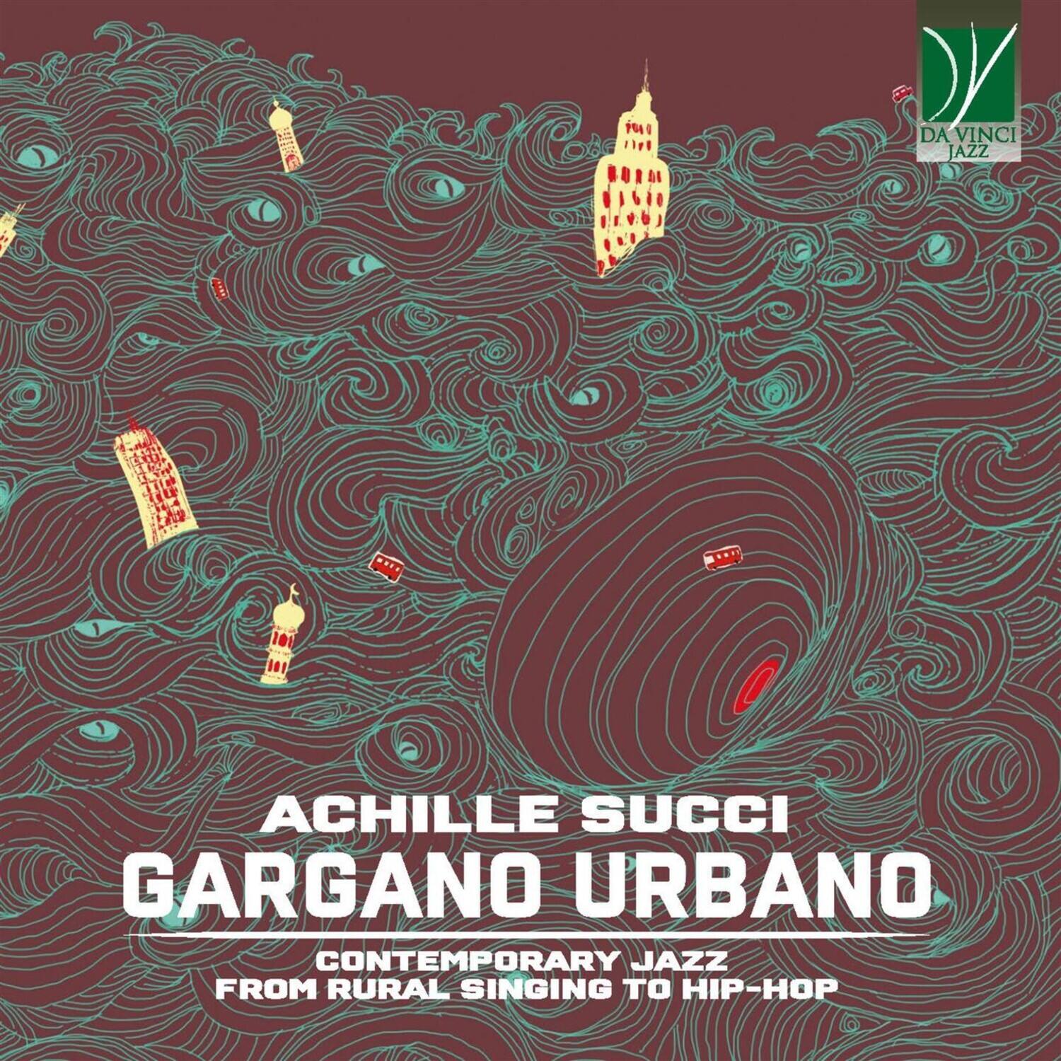 Achille Succi Gargano Urbano: Contemporary Jazz From Country Song To ...