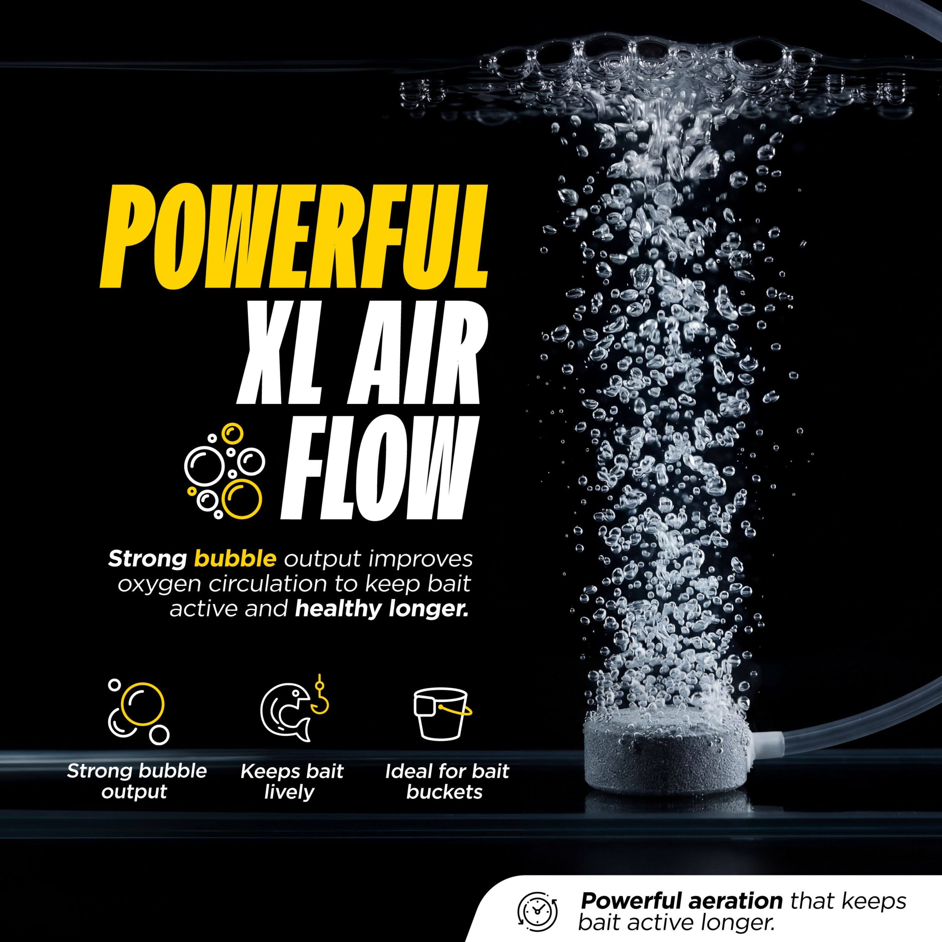 POWERFUL XL AIR FLOW

Strong bubble output improves oxygen circulation to keep bait active and healthy longer.

- Strong bubble output
- Keeps bait lively
- Ideal for bait buckets

Powerful aeration that keeps bait active longer.