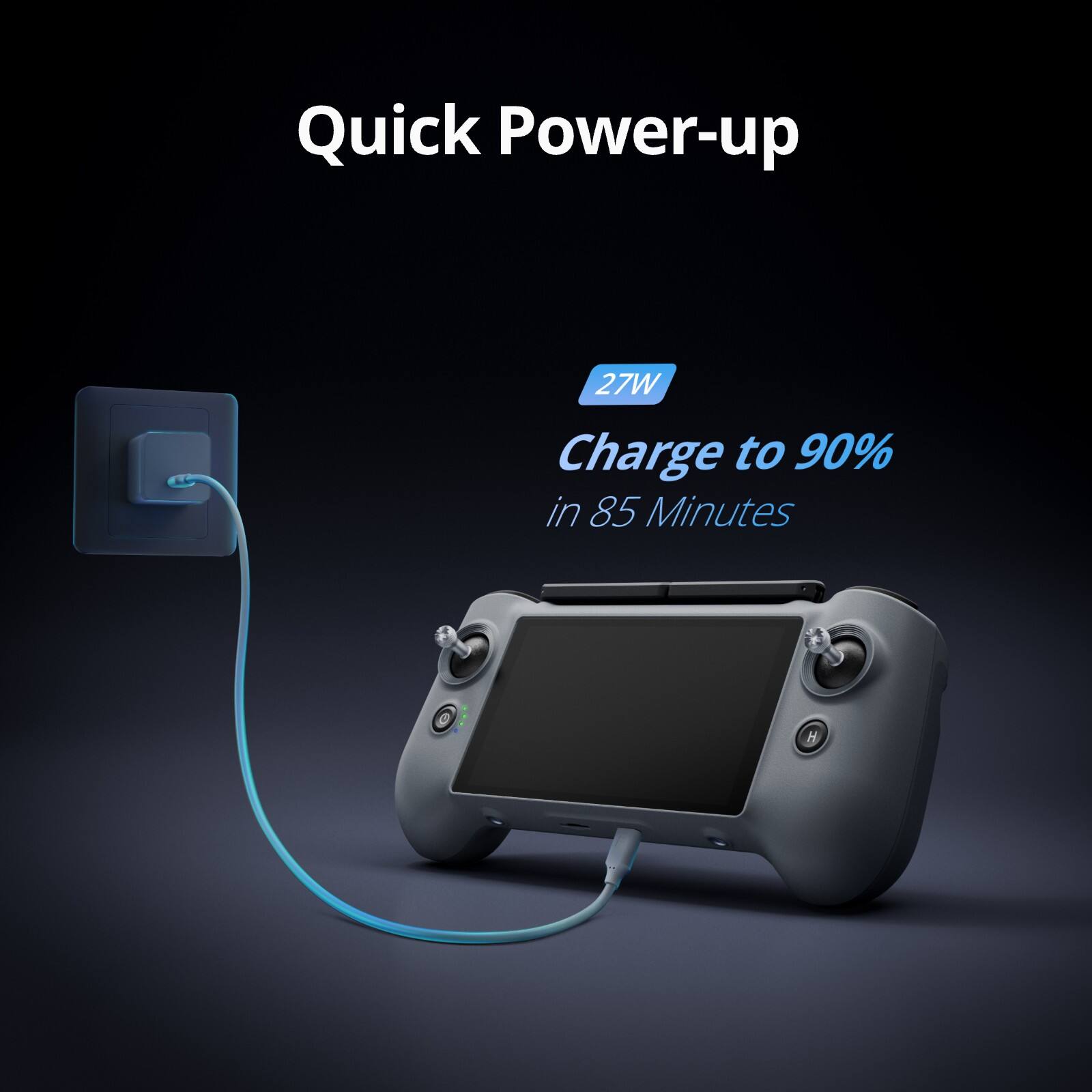 Quick Power-up  
27W Charge to 90% in 85 Minutes
