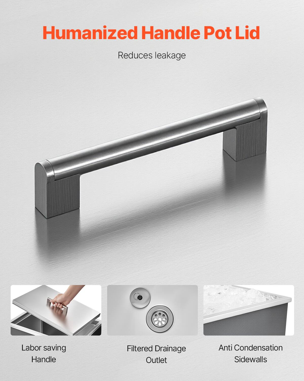 Humanized Handle Pot Lid  
Reduces leakage  

Labor saving Handle  
Filtered Drainage Outlet  
Anti Condensation Sidewalls