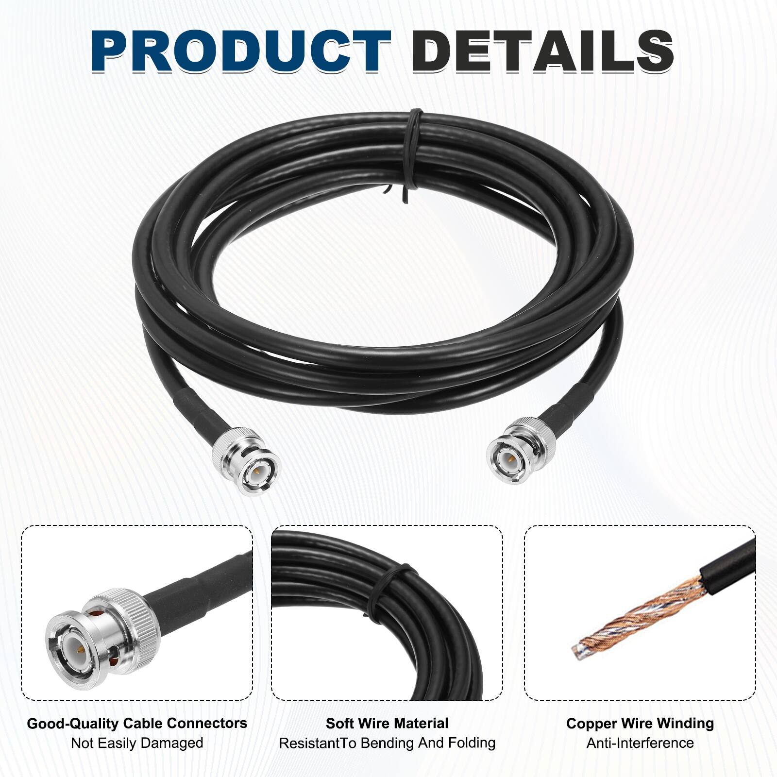 PRODUCT DETAILS

- Good-Quality Cable Connectors
  - Not Easily Damaged

- Soft Wire Material
  - Resistant to Bending and Folding

- Copper Wire Winding
  - Anti-Interference