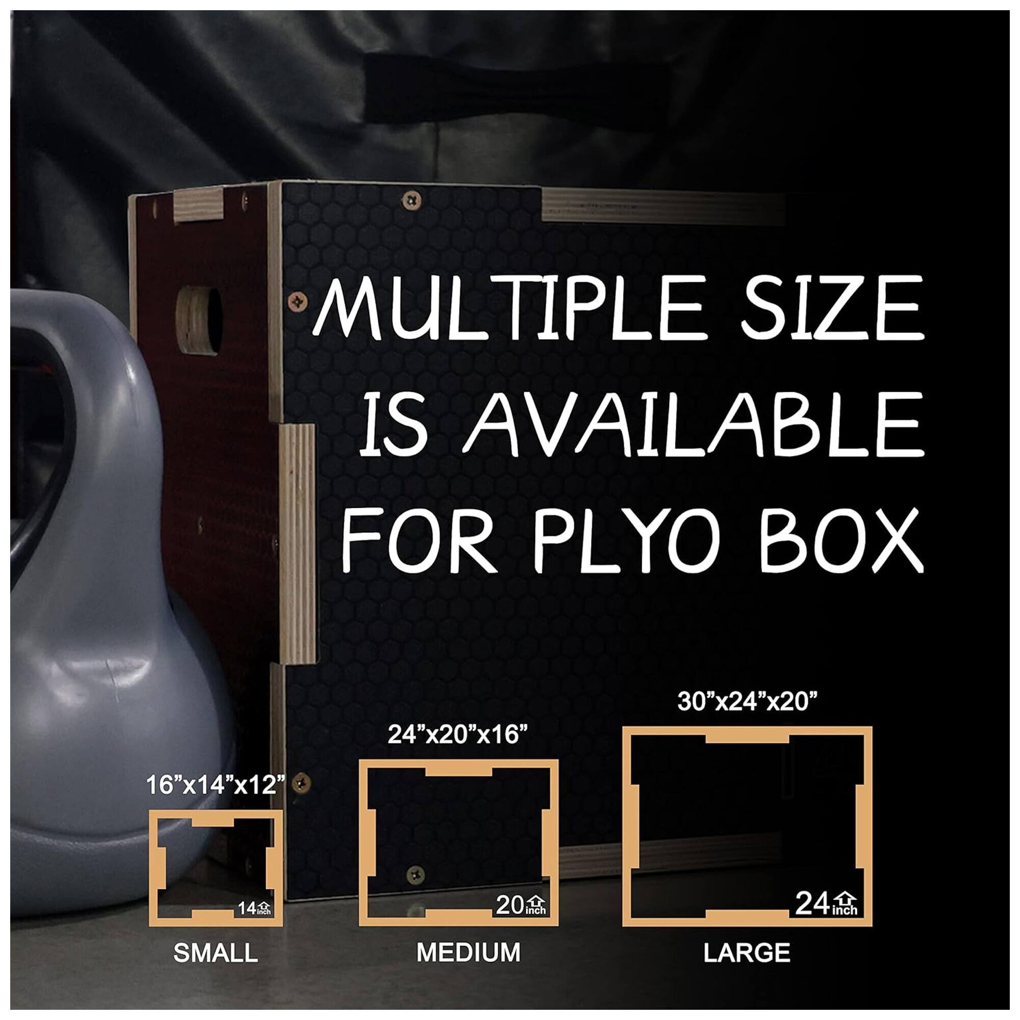 Multiple size is available for PLYO BOX

- 16"x14"x12" (Small)
- 24"x20"x16" (Medium)
- 30"x24"x20" (Large)