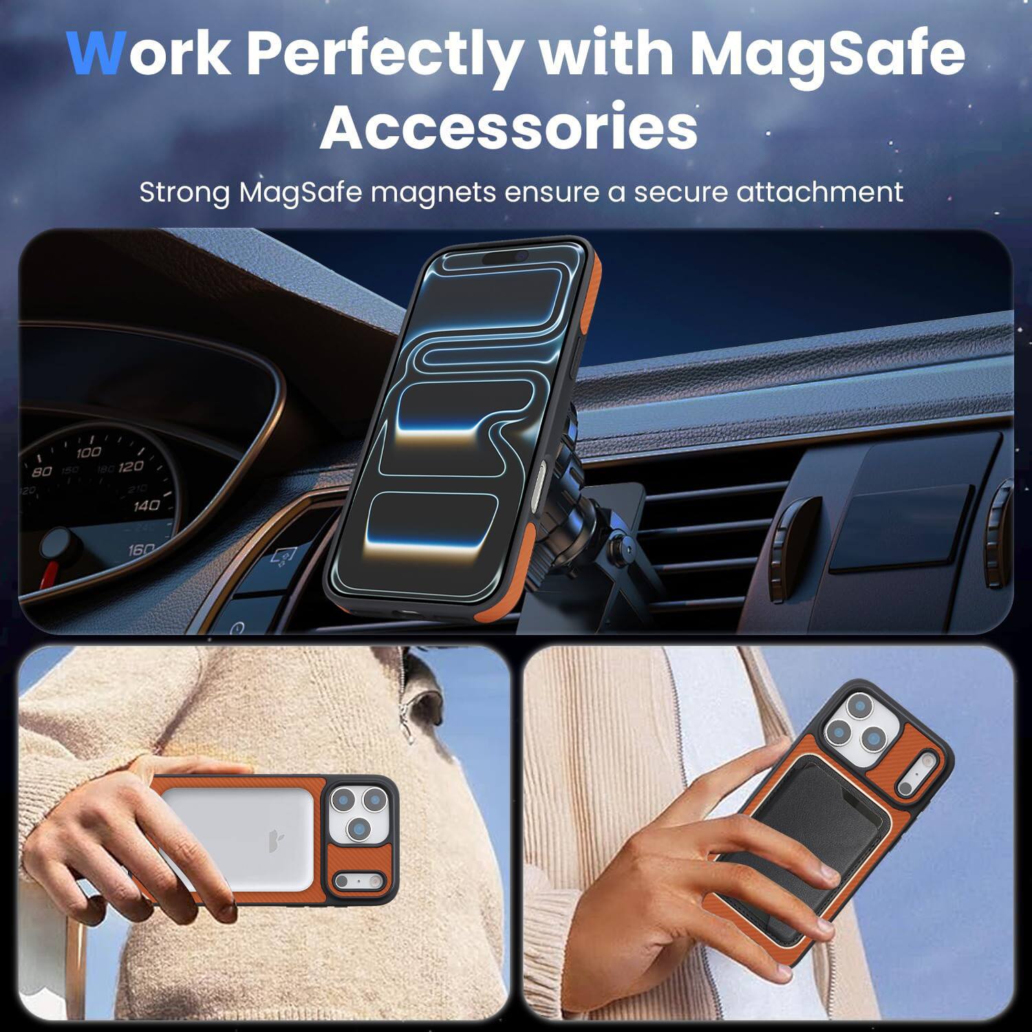 Work Perfectly with MagSafe Accessories  
Strong MagSafe magnets ensure a secure attachment
