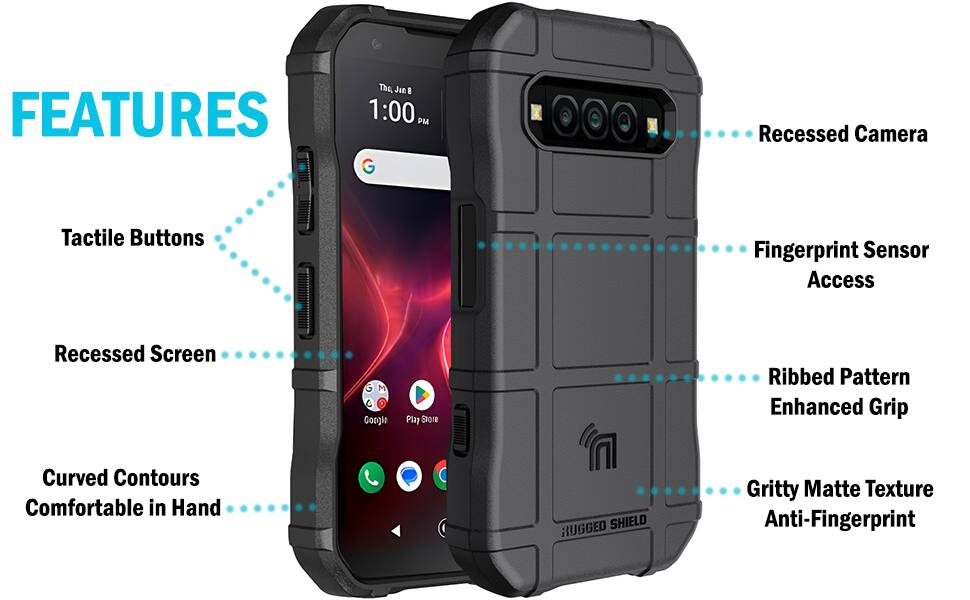 FEATURES
- The Jin 8 1:00 PM G
- Recessed Camera
- Tactile Buttons
- Fingerprint Sensor Access
- Recessed Screen
- M Google
- Play STORE
- Ribbed Pattern Enhanced Grip
- Curved Contours Comfortable in Hand
- RUGGED SHIELD
- Gritty Matte Texture Anti-Fingerprint
