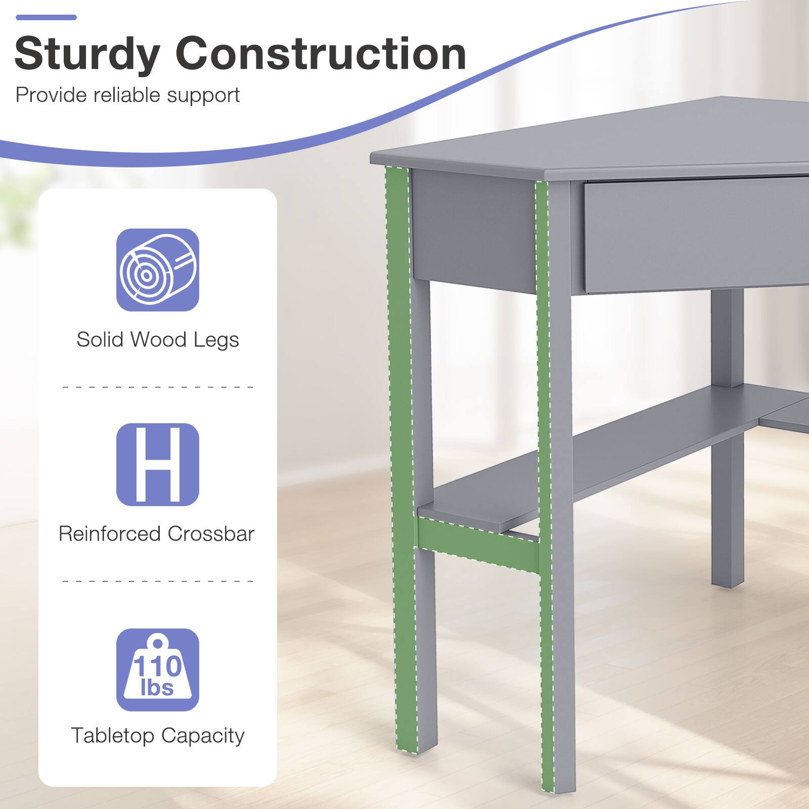 Sturdy Construction  
Provide reliable support

Solid Wood Legs

H Reinforced Crossbar

110 lbs  
Tabletop Capacity