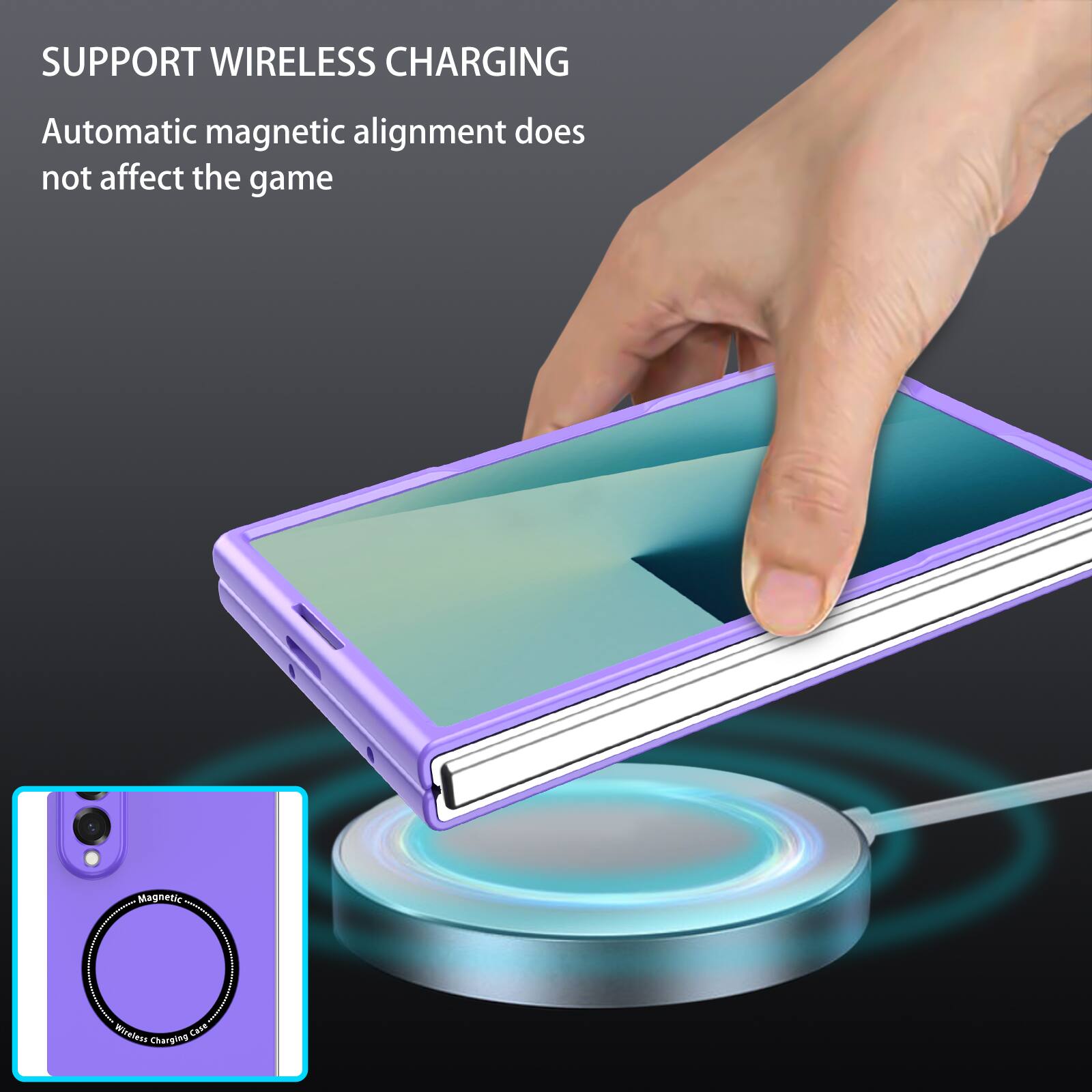 SUPPORT WIRELESS CHARGING  
Automatic magnetic alignment does not affect the game