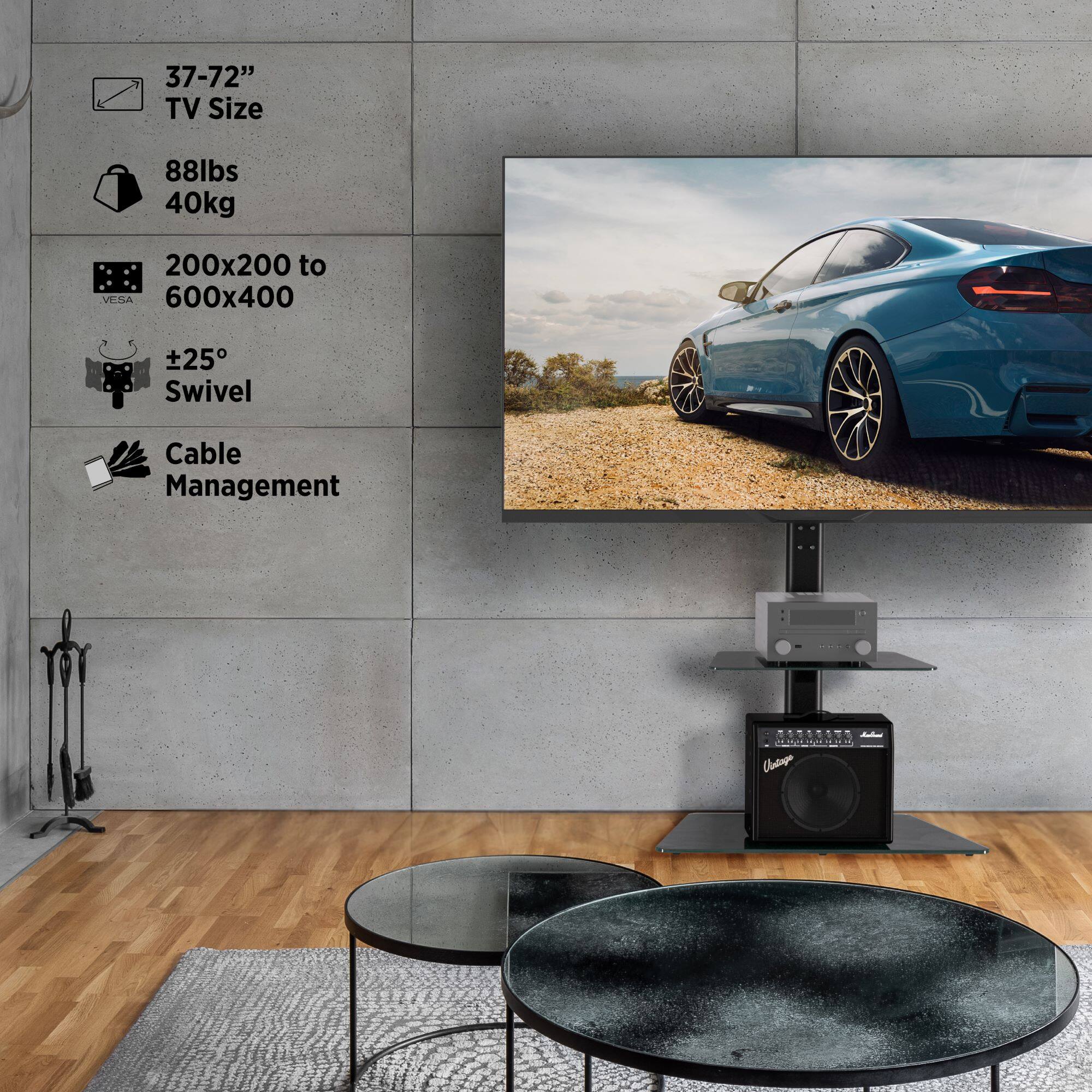 37-72" TV Size  
88lbs 40kg  
200x200 to 600x400 VESA  
±25° Swivel  
Cable Management