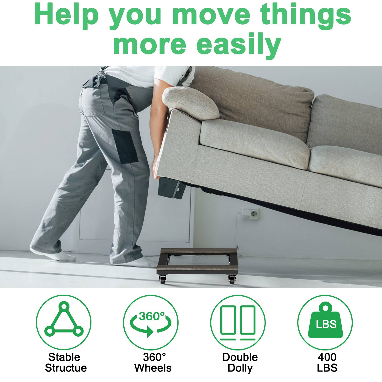 Help you move things more easily

- Stable Structure
- 360° Wheels
- Double Dolly
- 400 LBS