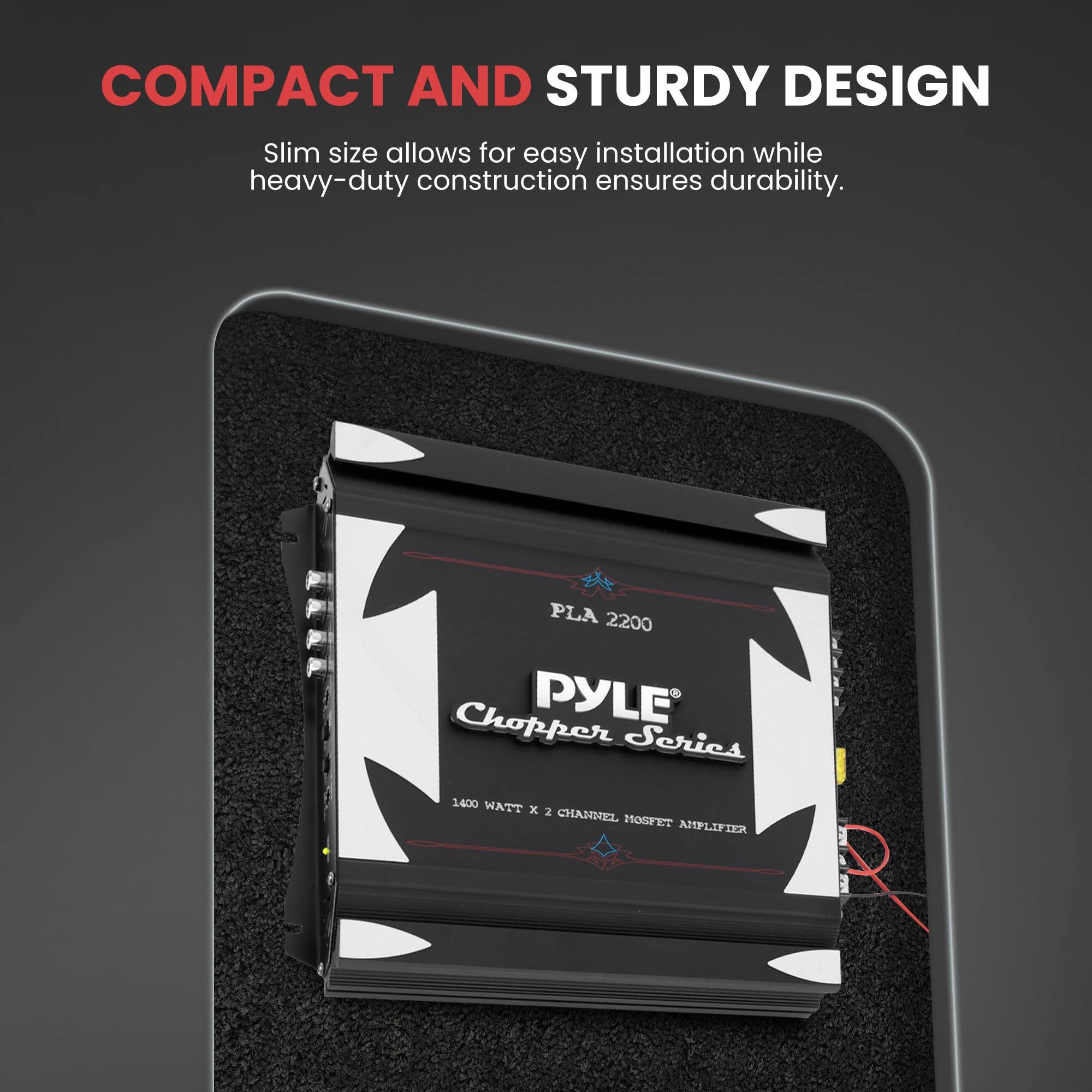 COMPACT AND STURDY DESIGN  
Slim size allows for easy installation while heavy-duty construction ensures durability.  

PLA 2200  
Chopper Series  
1400 WATT x 2 CHANNEL MOSFET AMPLIFIER