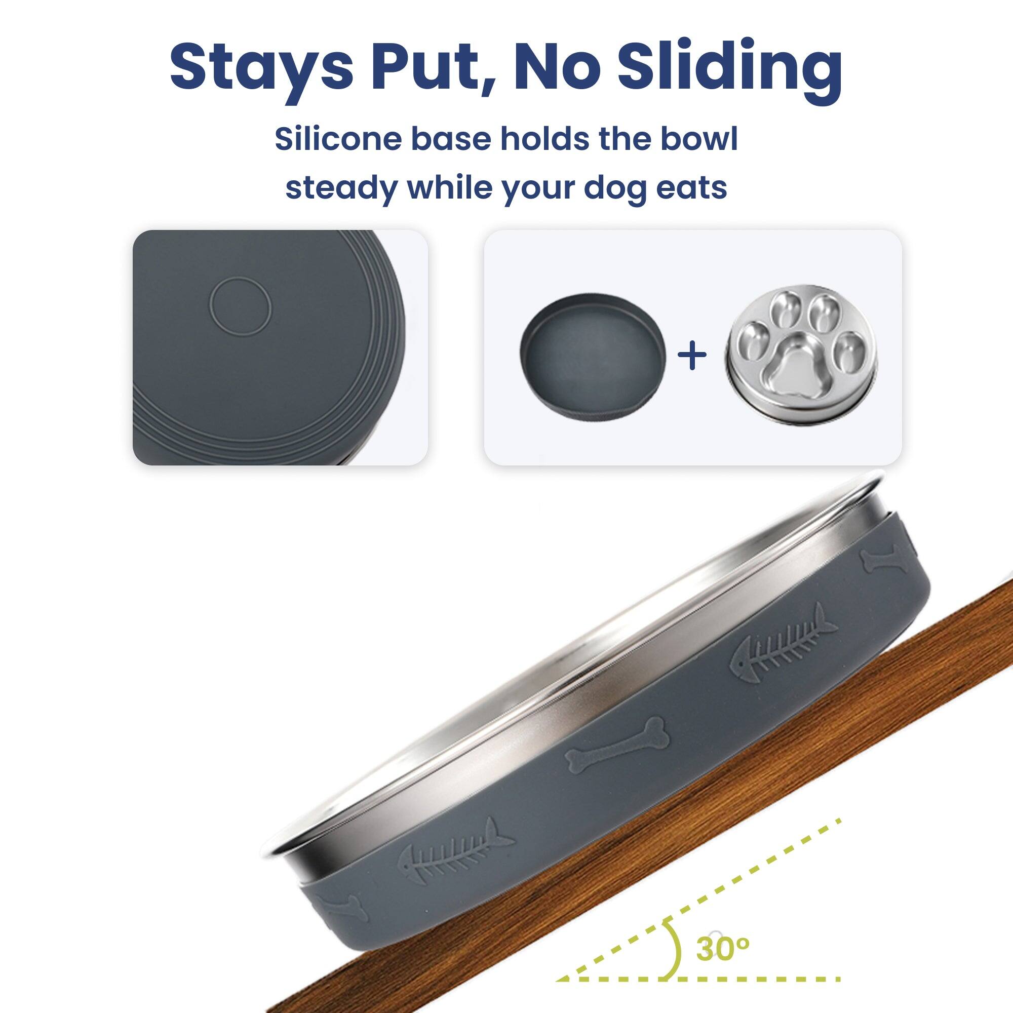Stays Put, No Sliding  
Silicone base holds the bowl steady while your dog eats