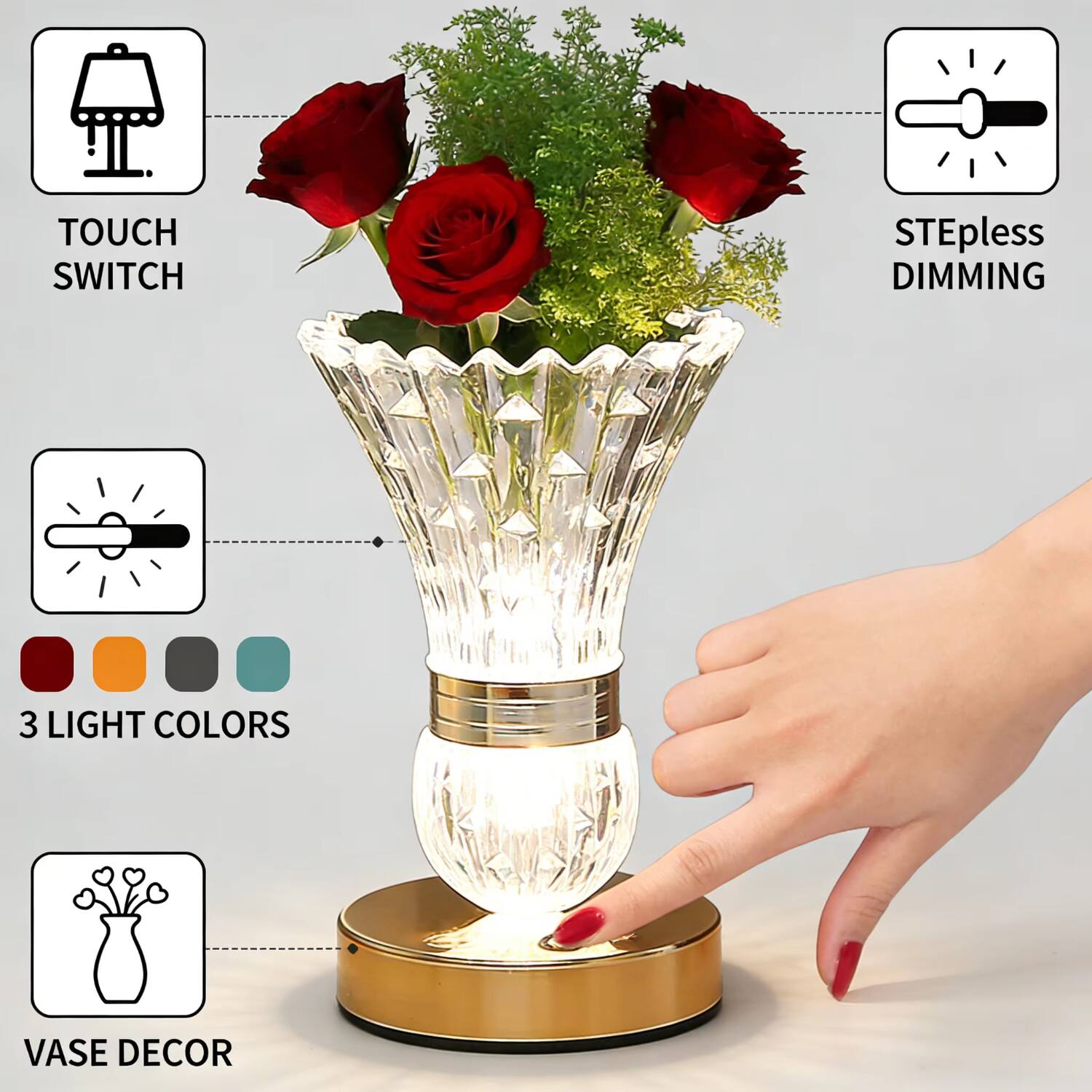 TOUCH SWITCH  
STEPless DIMMING  
3 LIGHT COLORS  
VASE DECOR