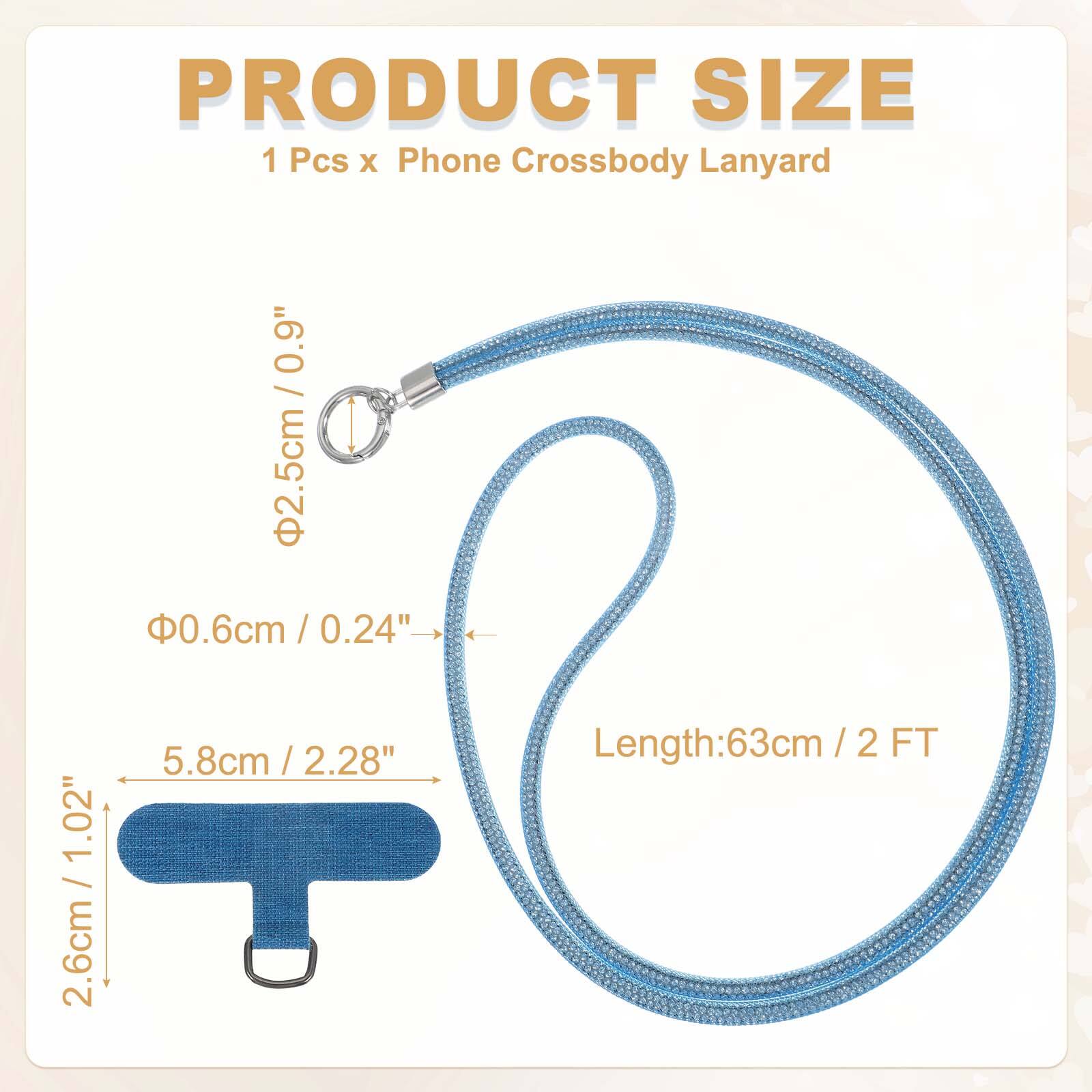 PRODUCT SIZE  
1 Pcs x Phone Crossbody Lanyard  
- Diameter: 2.5cm / 0.9"  
- Thickness: 0.6cm / 0.24"  
- Width: 2.6cm / 1.02"  
- Length: 63cm / 2 FT