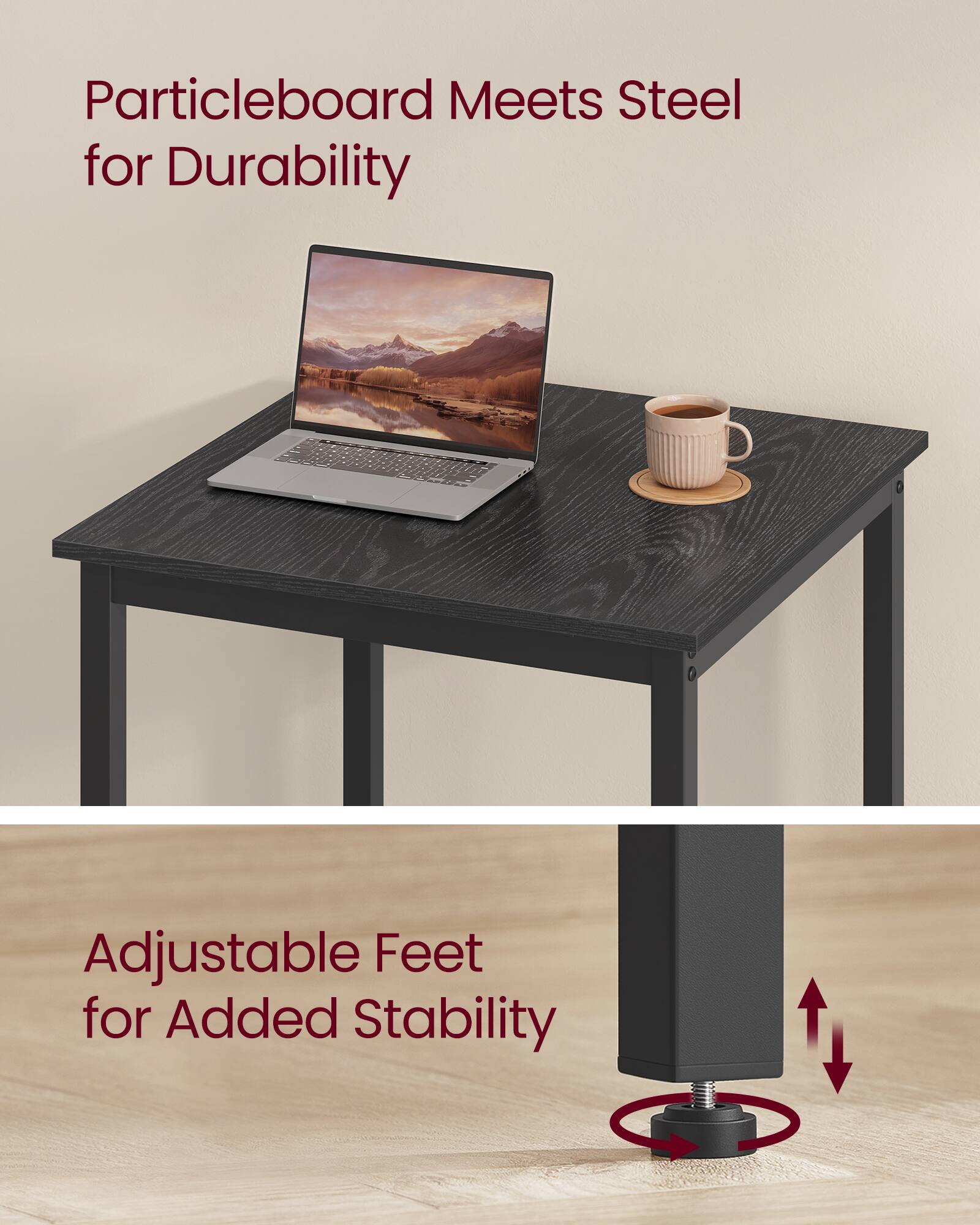 Particleboard Meets Steel for Durability  
Adjustable Feet for Added Stability