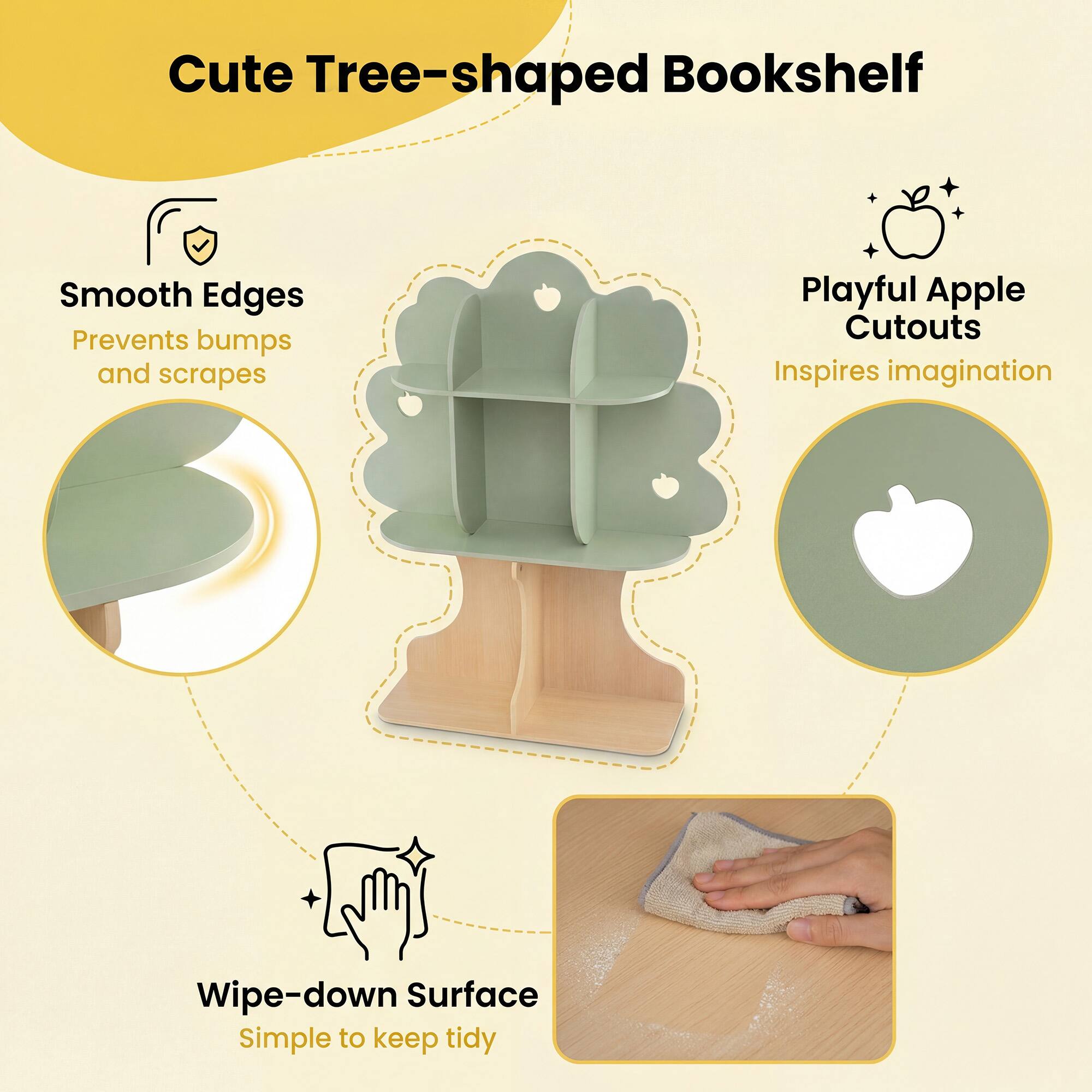 Cute Tree-shaped Bookshelf

Smooth Edges Prevents bumps and scrapes

Playful Apple Cutouts Inspires imagination

Wipe-down Surface Simple to keep tidy