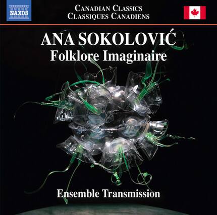 CANADIAN CLASSICS
CLASSIQUES CANADIENS
ANA SOKOLOVIĆ
Folklore Imaginaire
Ensemble Transmission