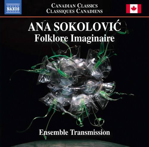 CANADIAN CLASSICS  
CLASSIQUES CANADIENS  

ANA SOKOLOVIĆ  
Folklore Imaginaire  

Ensemble Transmission