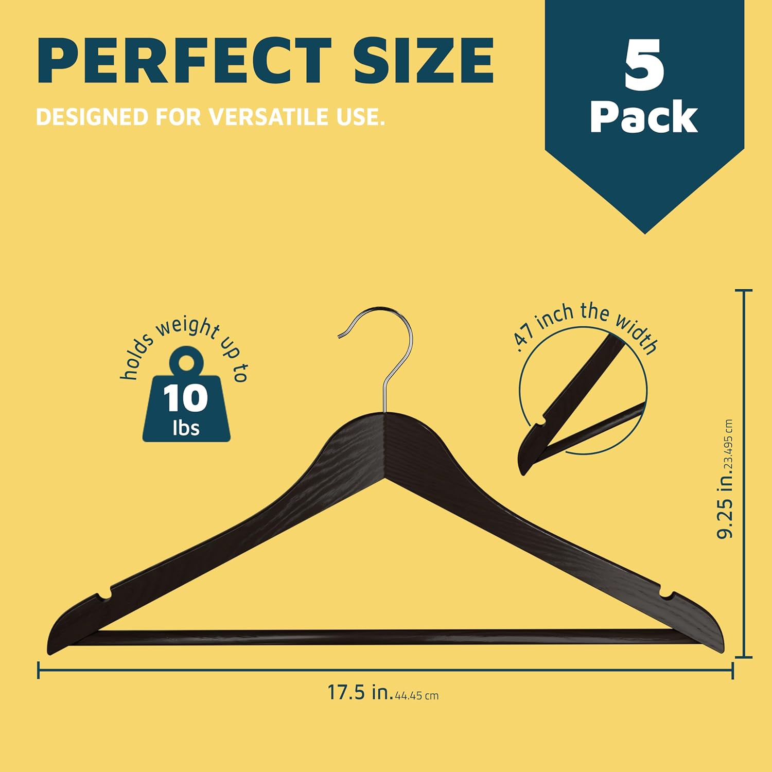 PERFECT SIZE DESIGNED FOR VERSATILE USE. 5 Pack. Holds weight up to 10 lbs. 47 inch the width. 9.25 in. 17.5 in. 44.45 cm. 23.495 cm.
