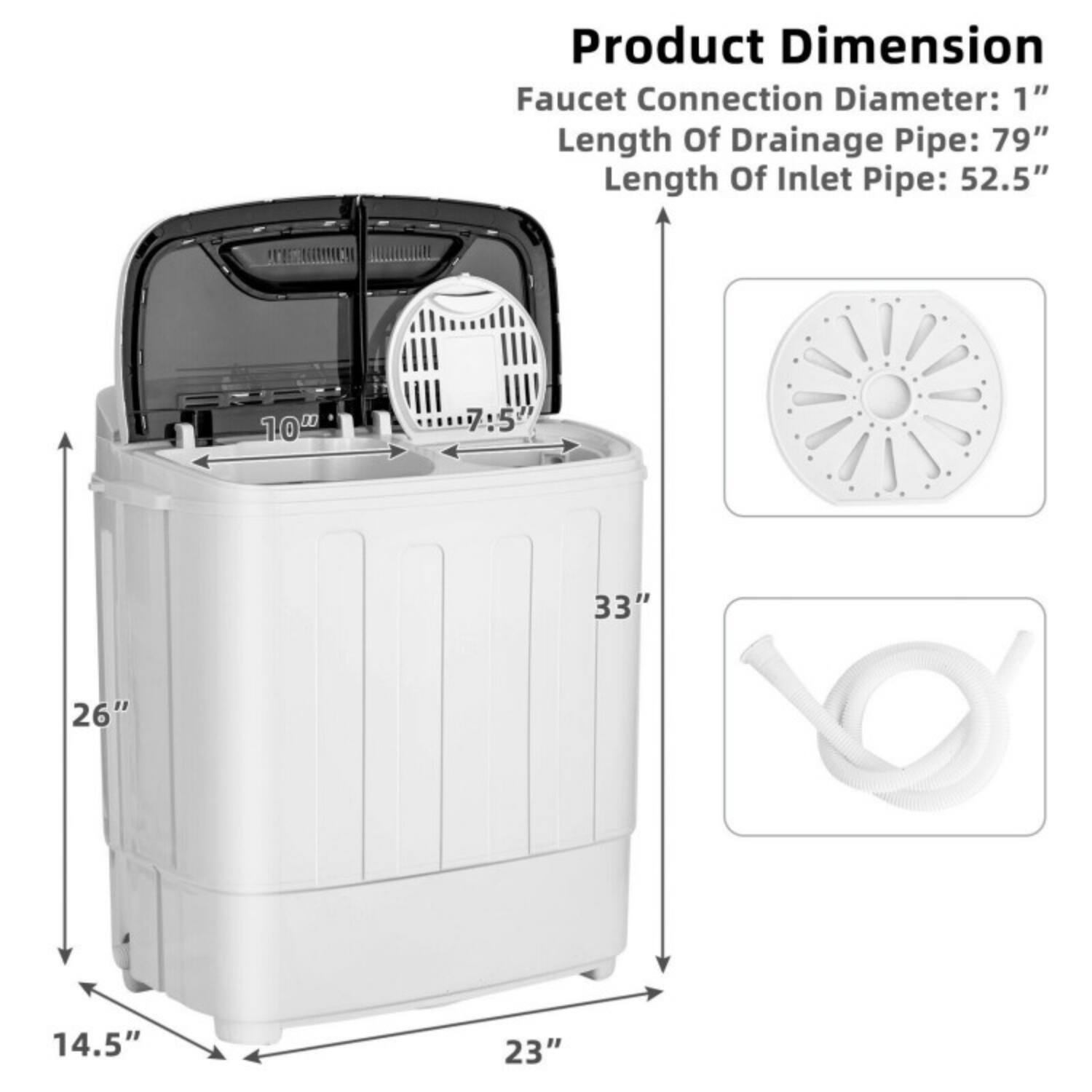 Product Dimension  
Faucet Connection Diameter: 1"  
Length Of Drainage Pipe: 79"  
Length Of Inlet Pipe: 52.5"  

10"  
7.5"  
33"  
26"  
14.5"  
23"