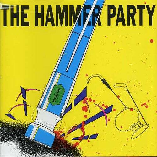 THE HAMMER PARTY  
Big Black