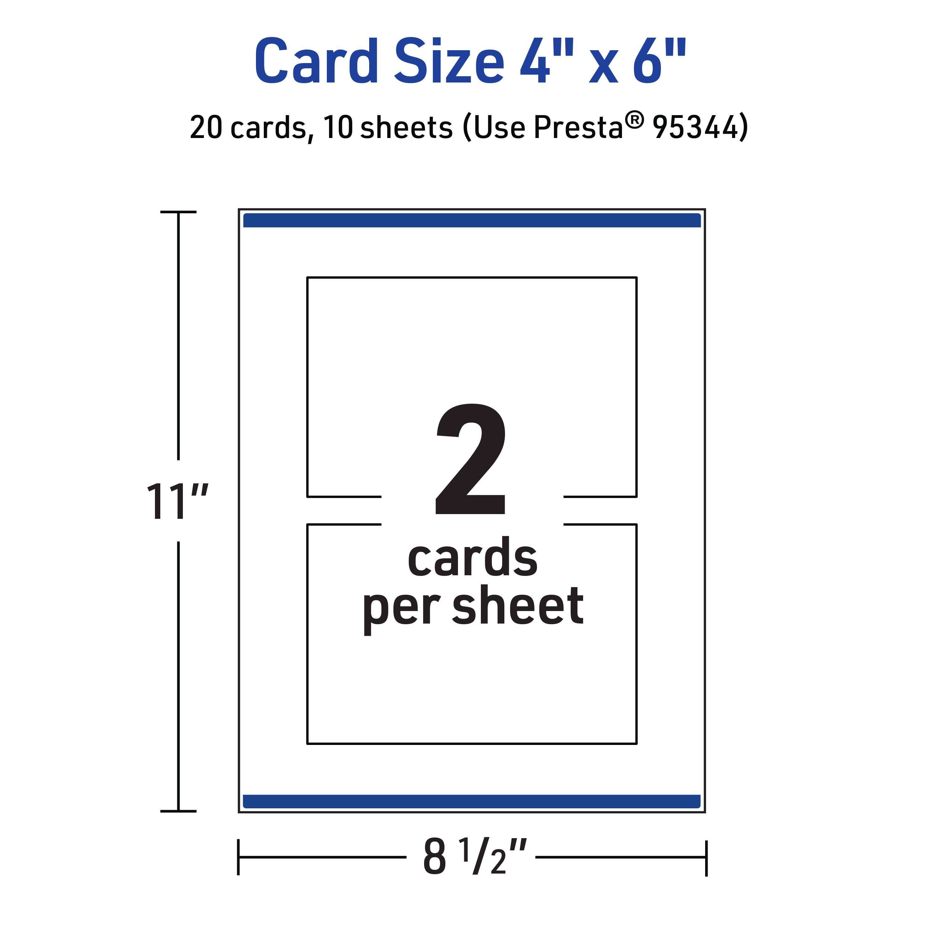 Card Size 4" x 6"  
20 cards, 10 sheets (Use Presta® 95344)  
11"  
2 cards per sheet  
8 1/2"