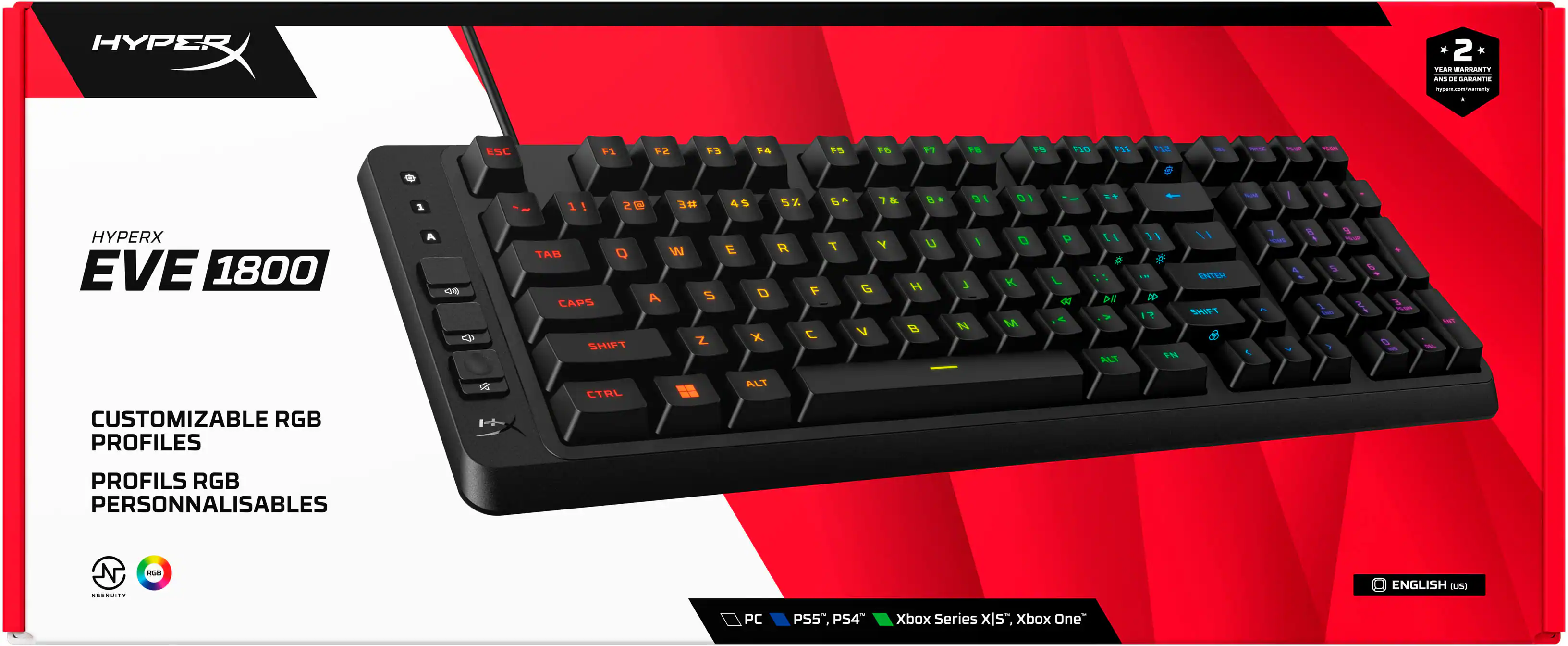HYPERX EVE 1800

CUSTOMIZABLE RGB PROFILES
PROFILS RGB PERSONNALISABLES

2 YEAR WARRANTY

PC PS5 PS4 Xbox Series X|S Xbox One

ENGLISH