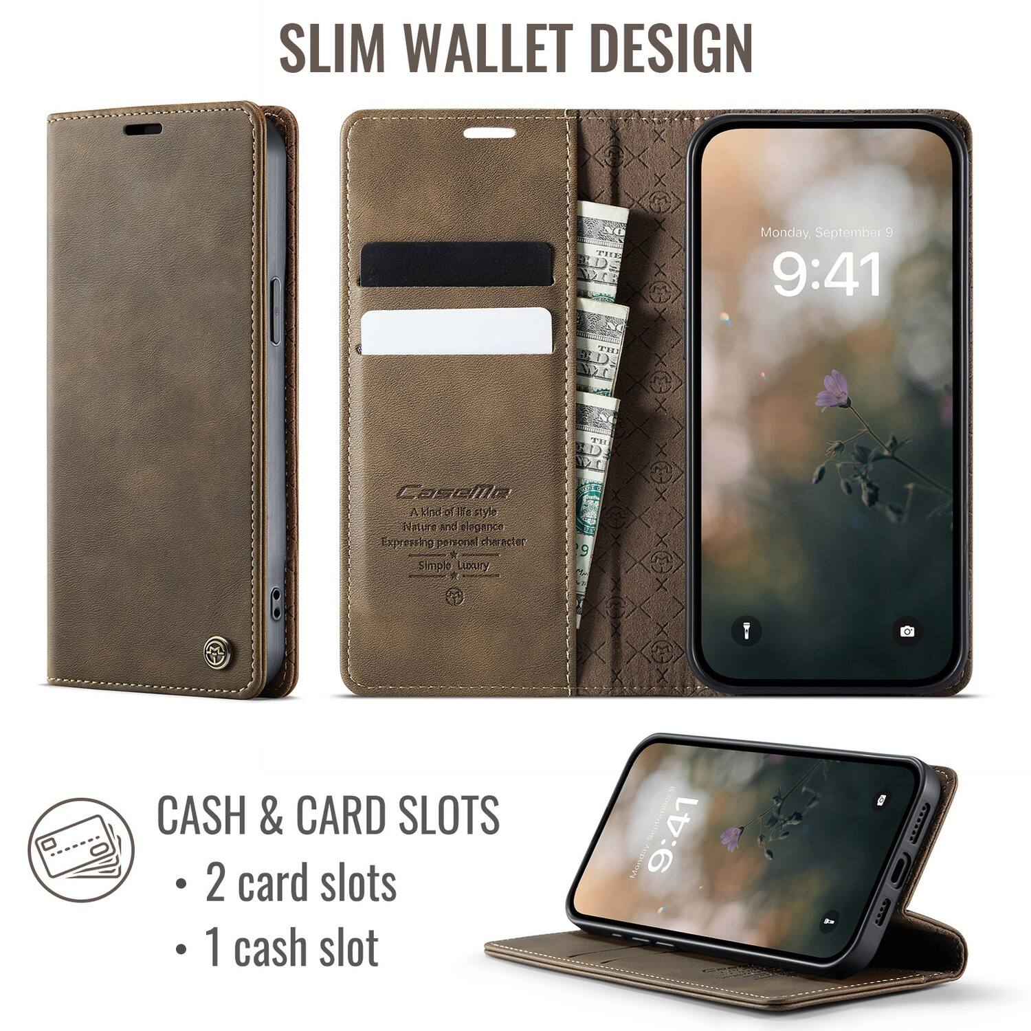 SLIM WALLET DESIGN

Monday, September 9  
9:41

A kind of ite style  
Nature and elegance  
Expressing personal character  
Simple Luxury

CASH & CARD SLOTS  
- 2 card slots  
- 1 cash slot
