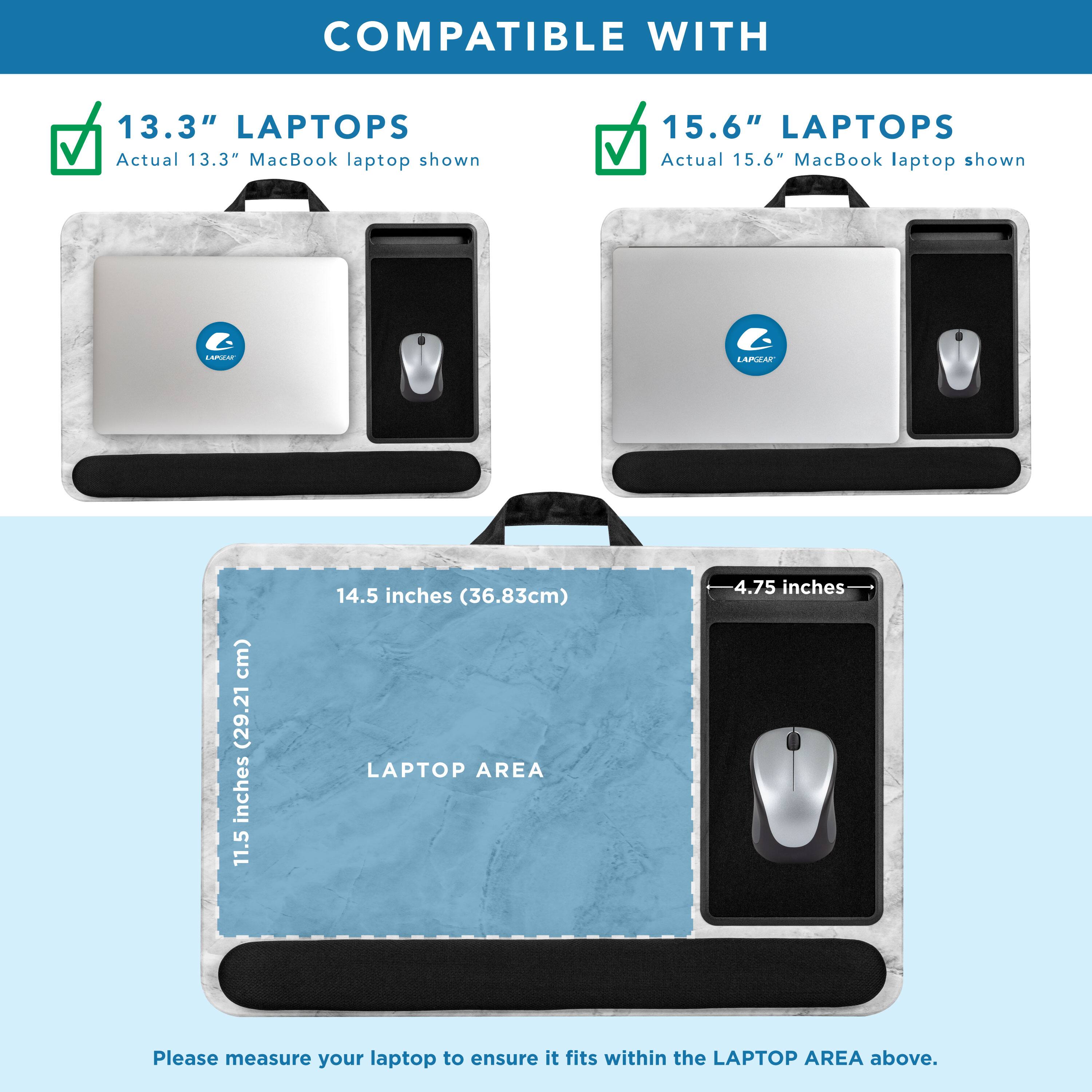 COMPATIBLE WITH

13.3" LAPTOPS  
Actual 13.3" MacBook laptop shown

15.6" LAPTOPS  
Actual 15.6" MacBook laptop shown

LAPTOP AREA  
14.5 inches (36.83cm)  
11.5 inches (29.21cm)  
4.75 inches

Please measure your laptop to ensure it fits within the LAPTOP AREA above.