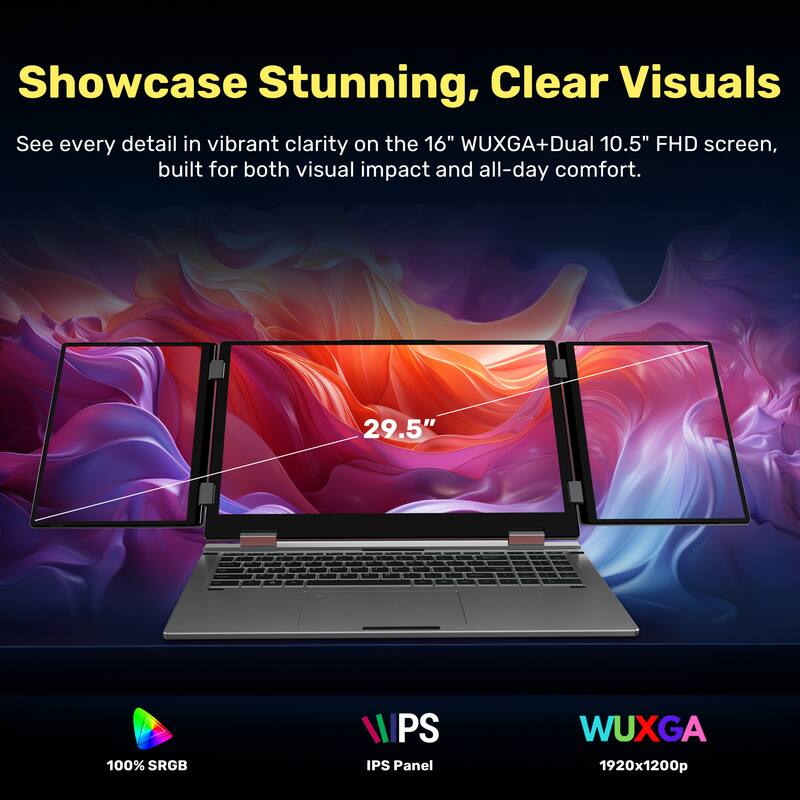 Showcase Stunning, Clear Visuals

See every detail in vibrant clarity on the 16" WUXGA+ Dual 10.5" FHD screen, built for both visual impact and all-day comfort.

29.5" 100% sRGB PS IPS Panel WUXGA 1920x1200p