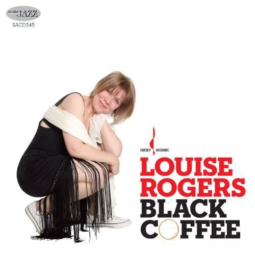 HI-DEF JAZZ  
SACD345  
CHESKY RECORDS  
LOUISE ROGERS  
BLACK COFFEE